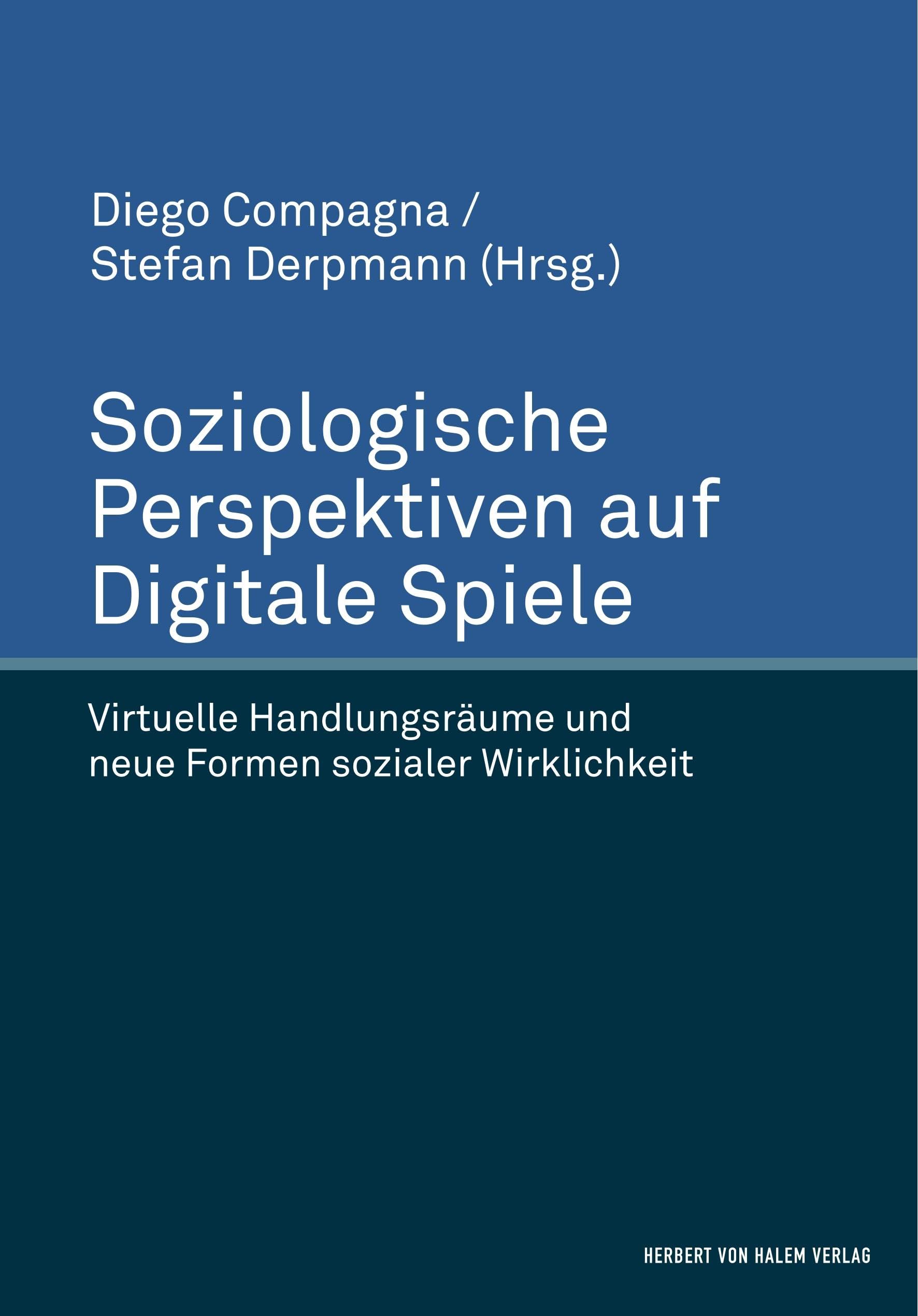 Soziologische Perspektiven auf Digitale Spiele. Virtuelle Handlungsräume und neue Formen sozialer Wirklichkeit book