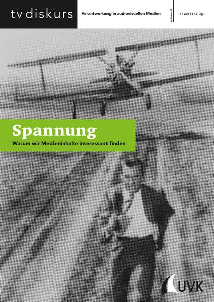 Spannung: Warum wir Medieninhalte interessant finden (tv diskurs. Verantwortung in audiovisuellen Medien) Media & Communication