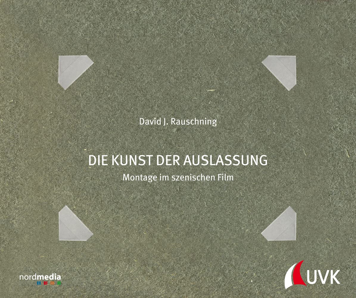 Die Kunst der Auslassung: Montage im szenischen Film Film, Art & Culture