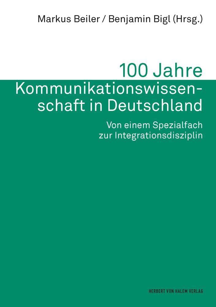 100 Jahre Kommunikationswissenschaft in Deutschland: Von einem Spezialfach zur Integrationsdisziplin (Schriftenreihe der Deutschen Gesellschaft für Publizistik- und Kommunikationswissenschaft) Law