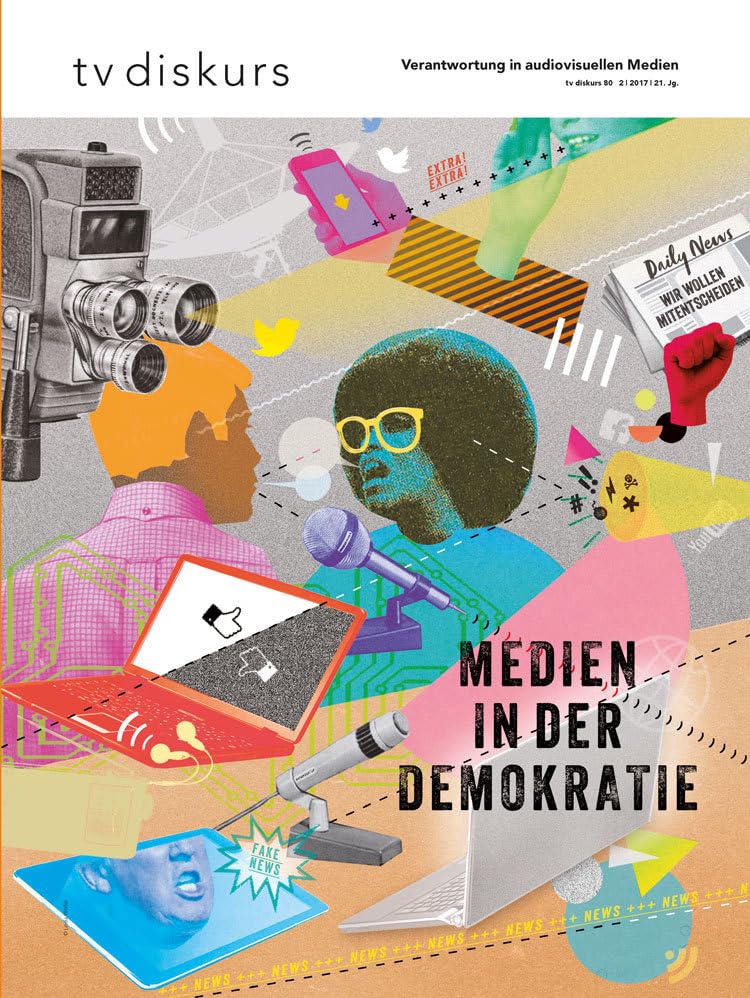 Medien in der Demokratie (tv diskurs. Verantwortung in audiovisuellen Medien) Media & Communication