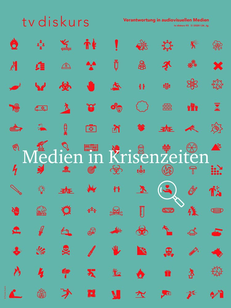 Medien in Krisenzeiten (tv diskurs. Verantwortung in audiovisuellen Medien) Media & Communication