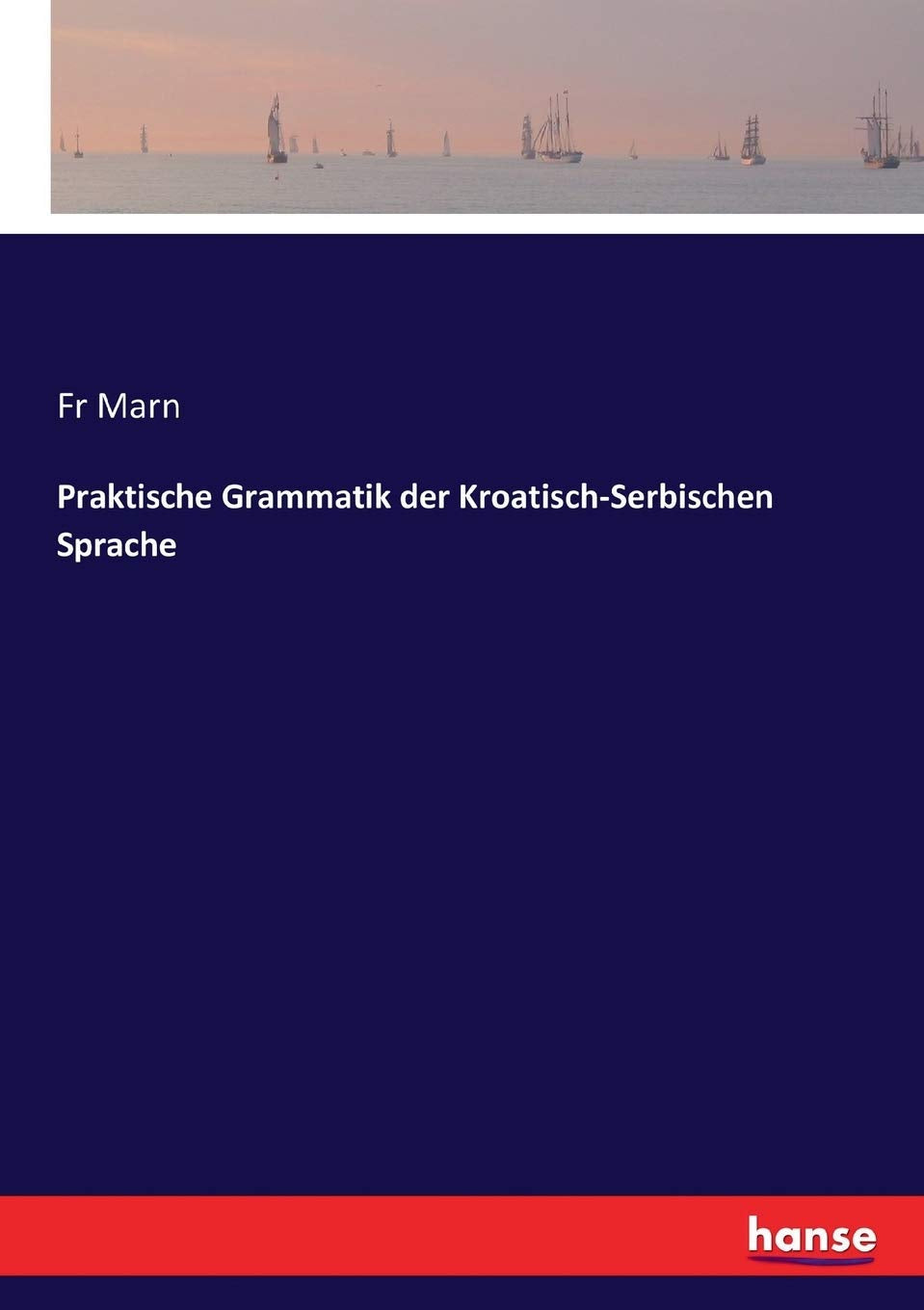 Praktische Grammatik der Kroatisch-Serbischen Sprache General education