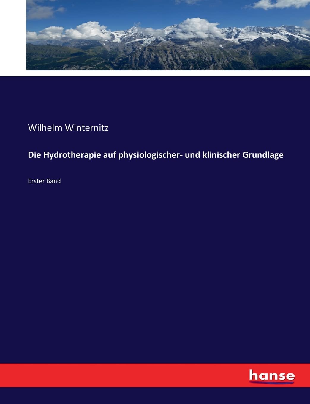 Die Hydrotherapie auf physiologischer- und klinischer Grundlage: Erster Band Business & Technology