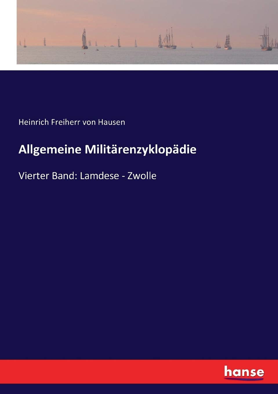 Allgemeine Militärenzyklopädie: Vierter Band: Lamdese - Zwolle General education
