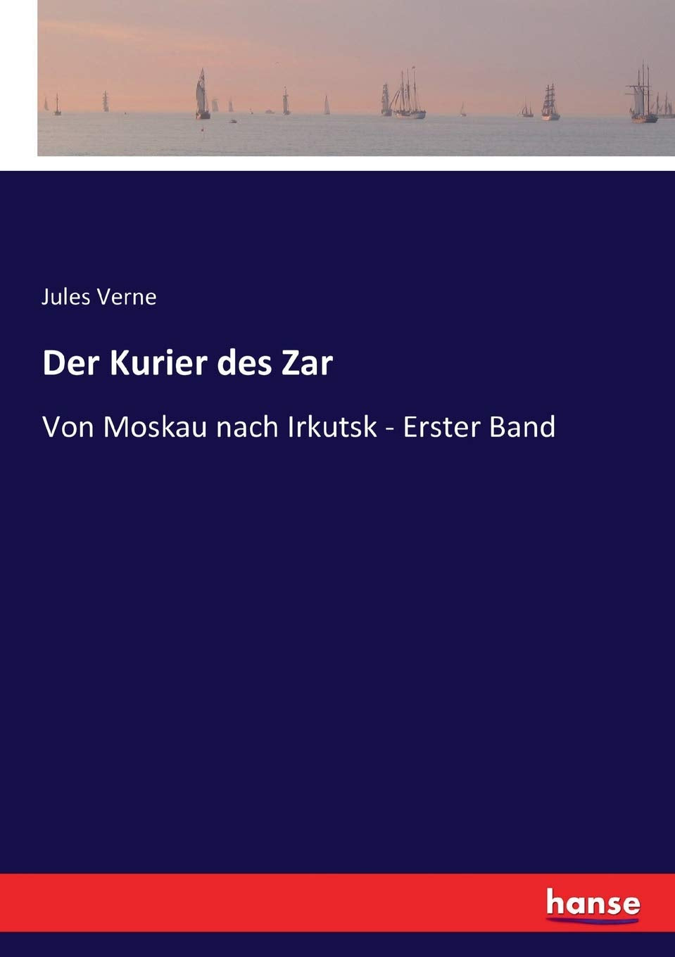 Der Kurier des Zar: Von Moskau nach Irkutsk - Erster Band Classics