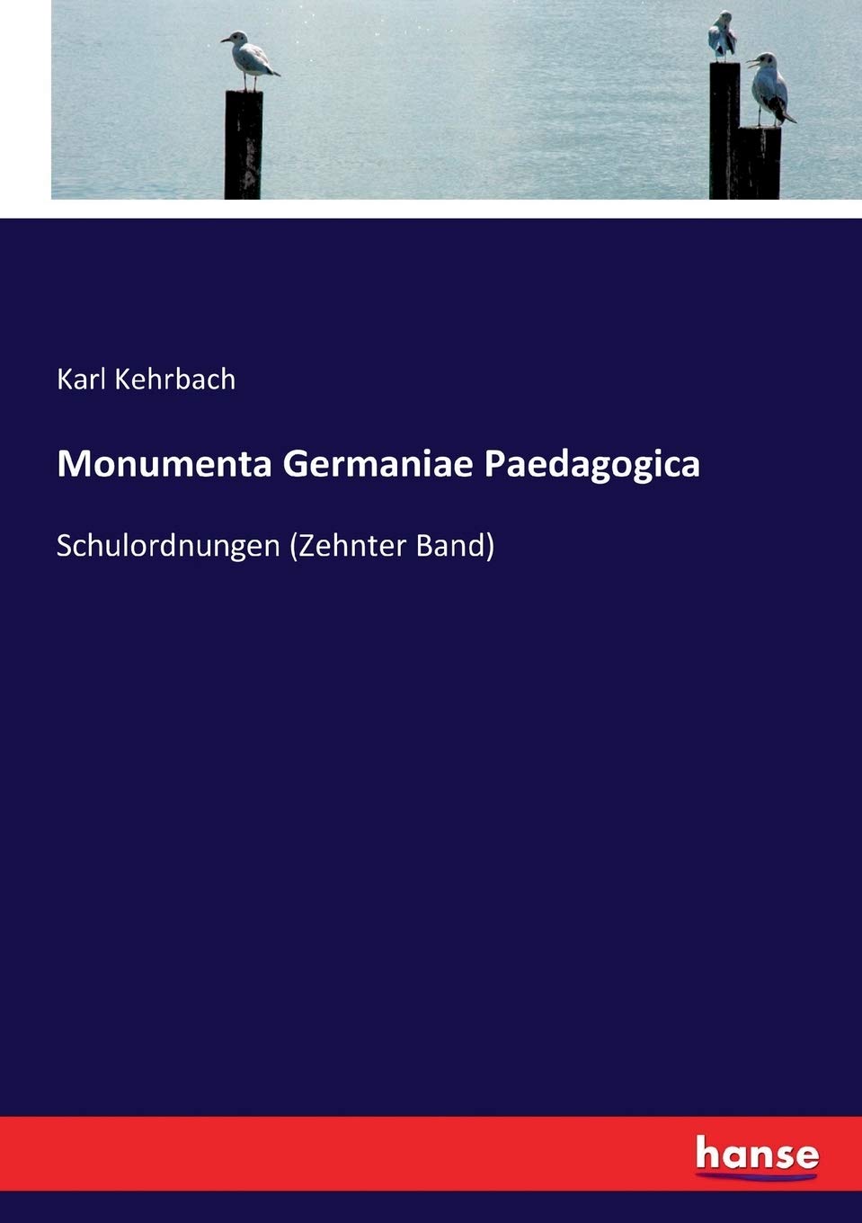 Monumenta Germaniae Paedagogica: Schulordnungen (Zehnter Band) Social Sciences