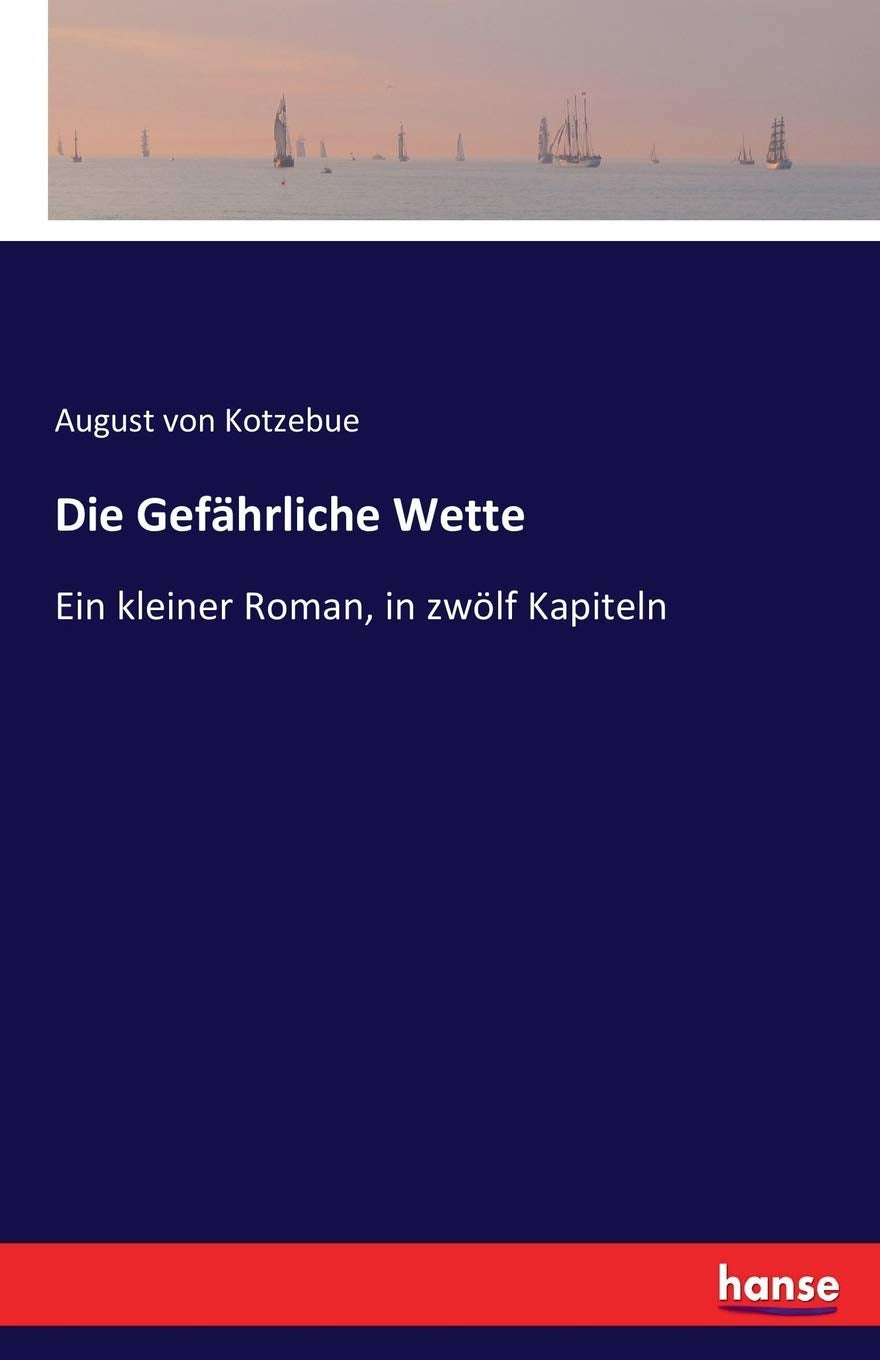 Die Gefährliche Wette: Ein kleiner Roman, in zwölf Kapiteln Classics