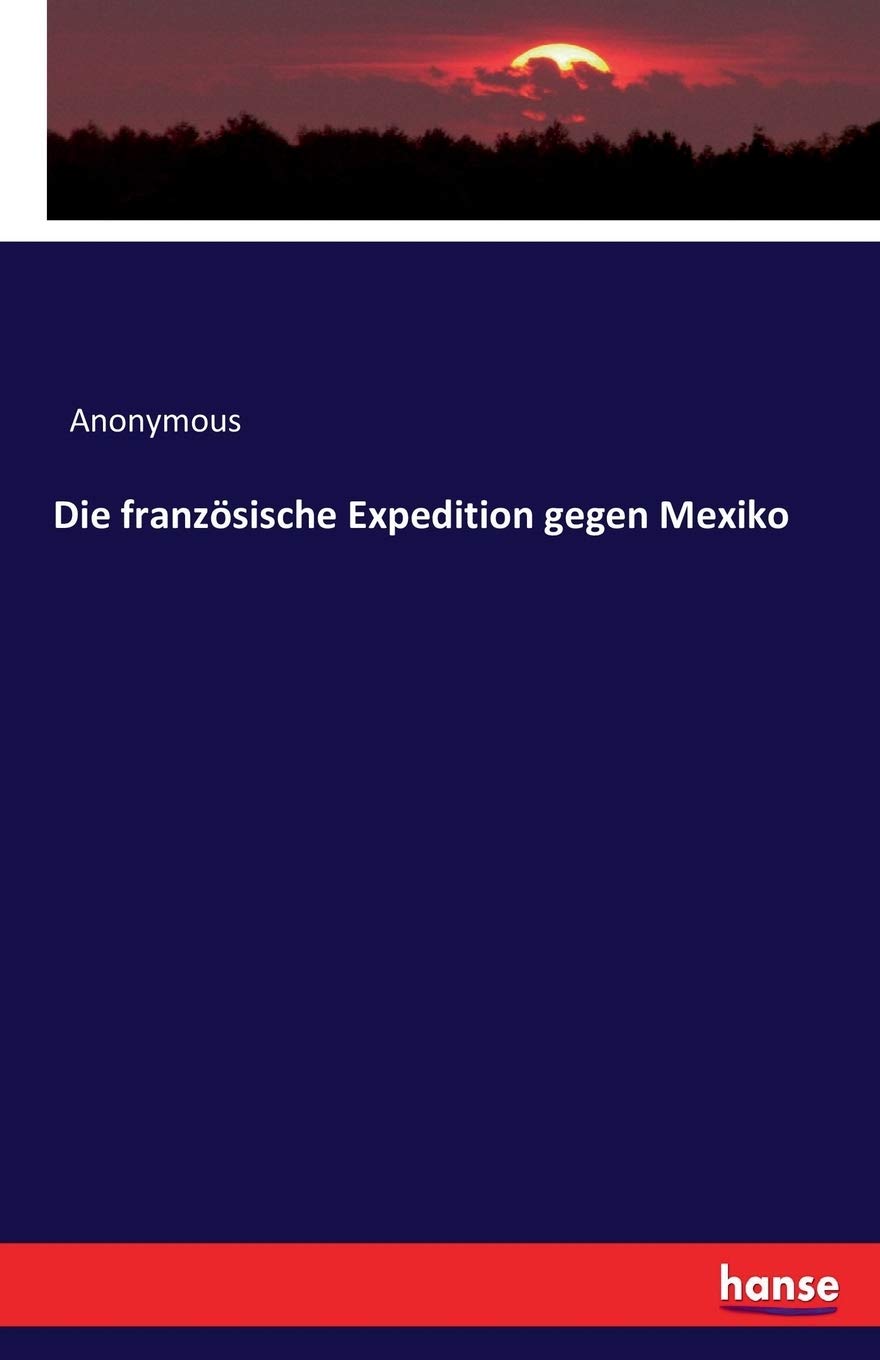 Die französische Expedition gegen Mexiko Politics & History