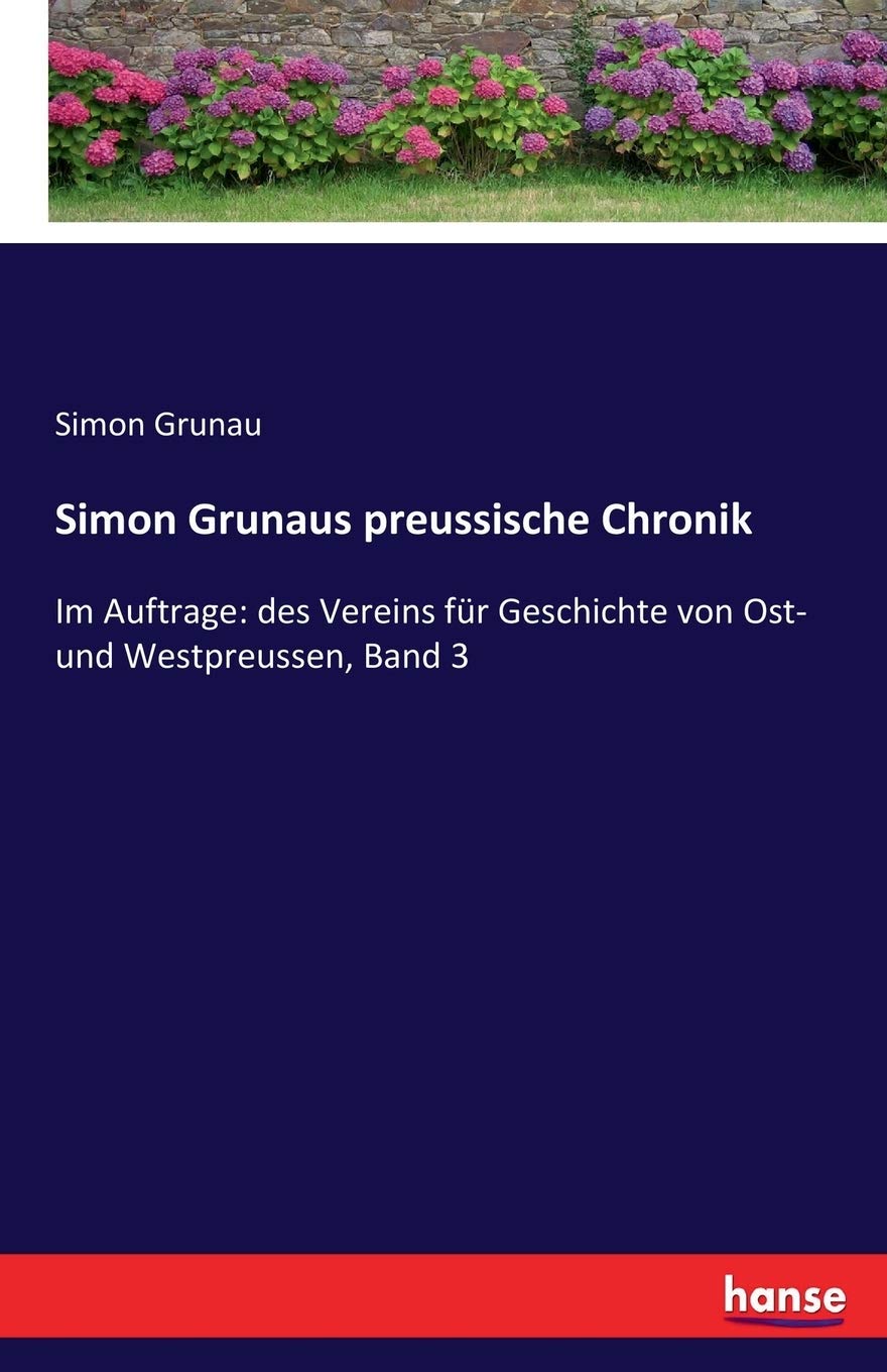 Simon Grunaus preussische Chronik: Im Auftrage: des Vereins für Geschichte von Ost- und Westpreussen, Band 3 Personalities