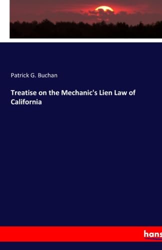 Treatise on the Mechanic's Lien Law of California: DE Books