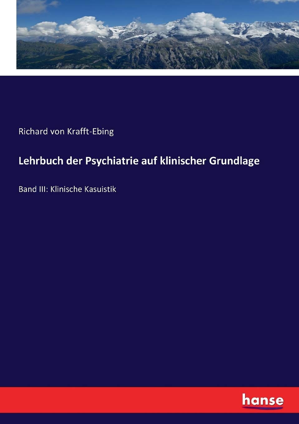 Lehrbuch der Psychiatrie auf klinischer Grundlage: Band III: Klinische Kasuistik Business & Technology