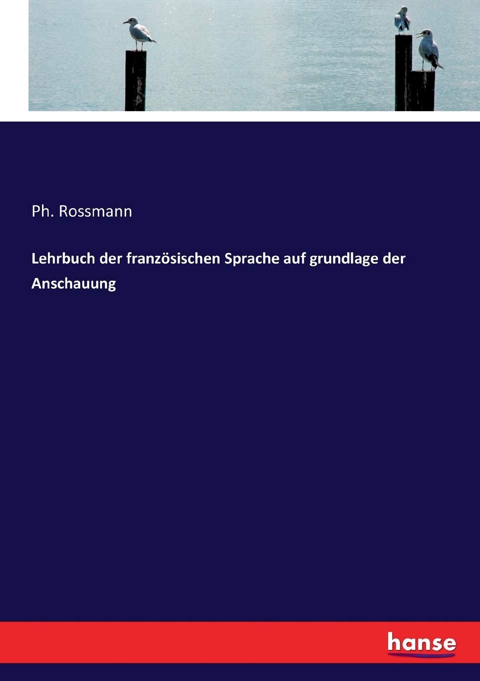 Lehrbuch der französischen Sprache auf grundlage der Anschauung Social Sciences
