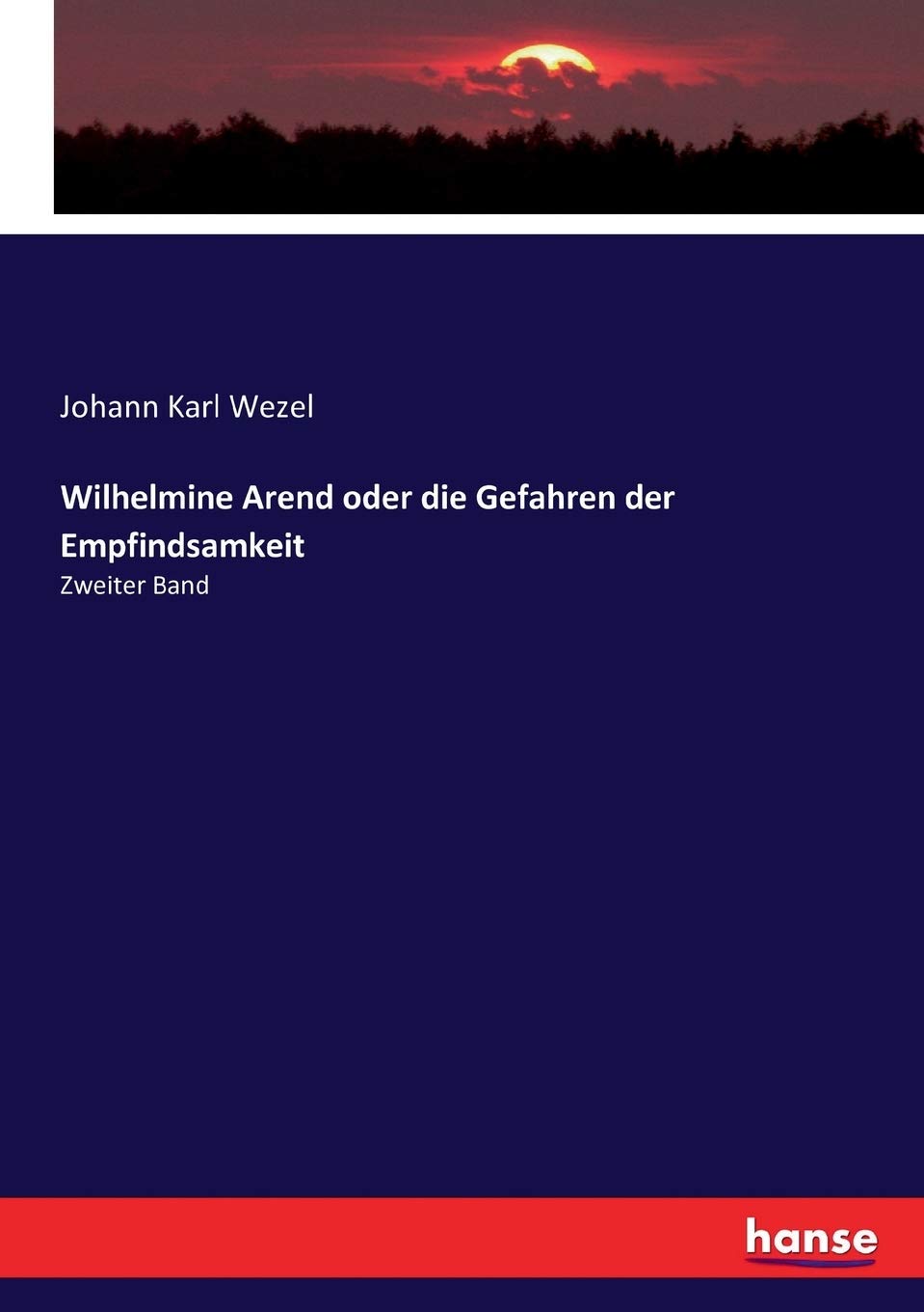 Wilhelmine Arend oder die Gefahren der Empfindsamkeit: Zweiter Band Leisure, Home & Garden