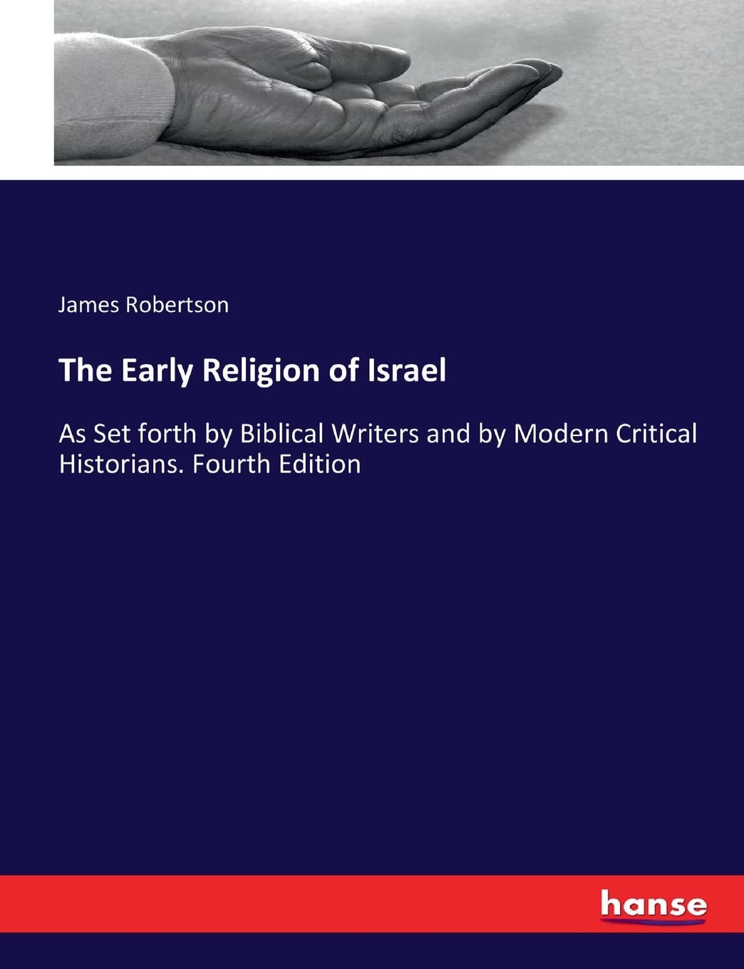 The Early Religion of Israel: As Set forth by Biblical Writers and by Modern Critical Historians. Fourth Edition book
