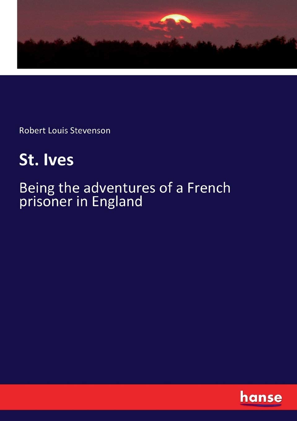 St. Ives: Being the adventures of a French prisoner in England Politics & History