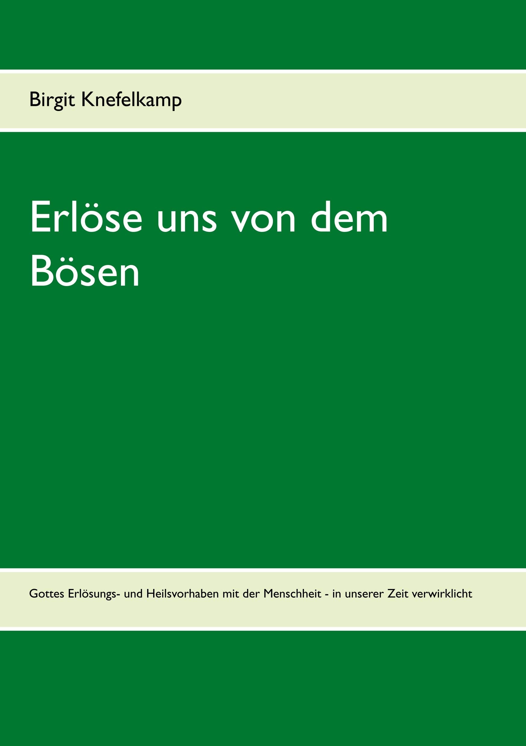 Erlöse uns von dem Bösen: Gottes Erlösungs- und Heilsvorhaben mit der Menschheit - in unserer Zeit verwirklicht Philosophy
