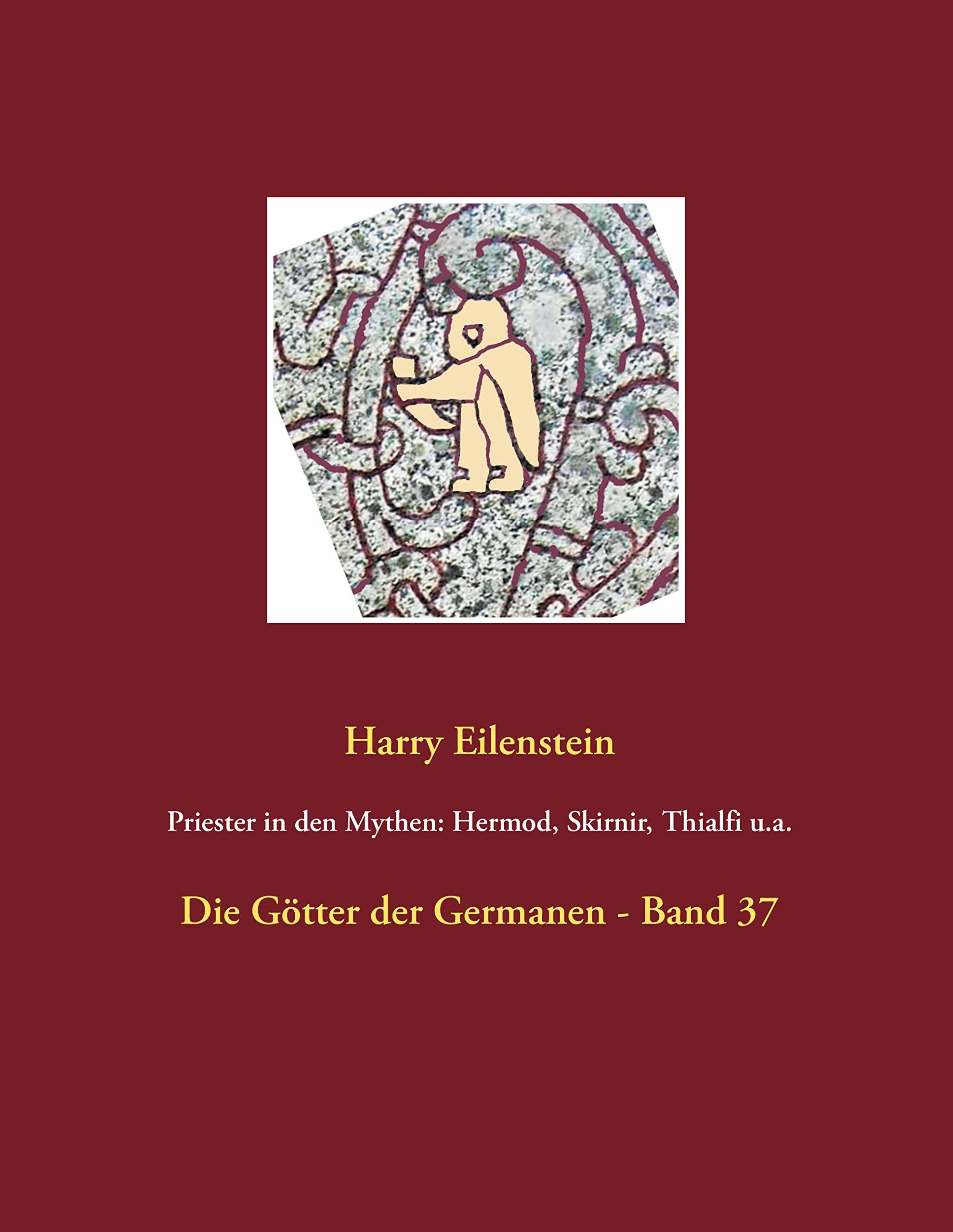 Priester in den Mythen: Hermod, Skirnir, Thialfi u.a.: Die Götter der Germanen - Band 37 Religion & Esotericism