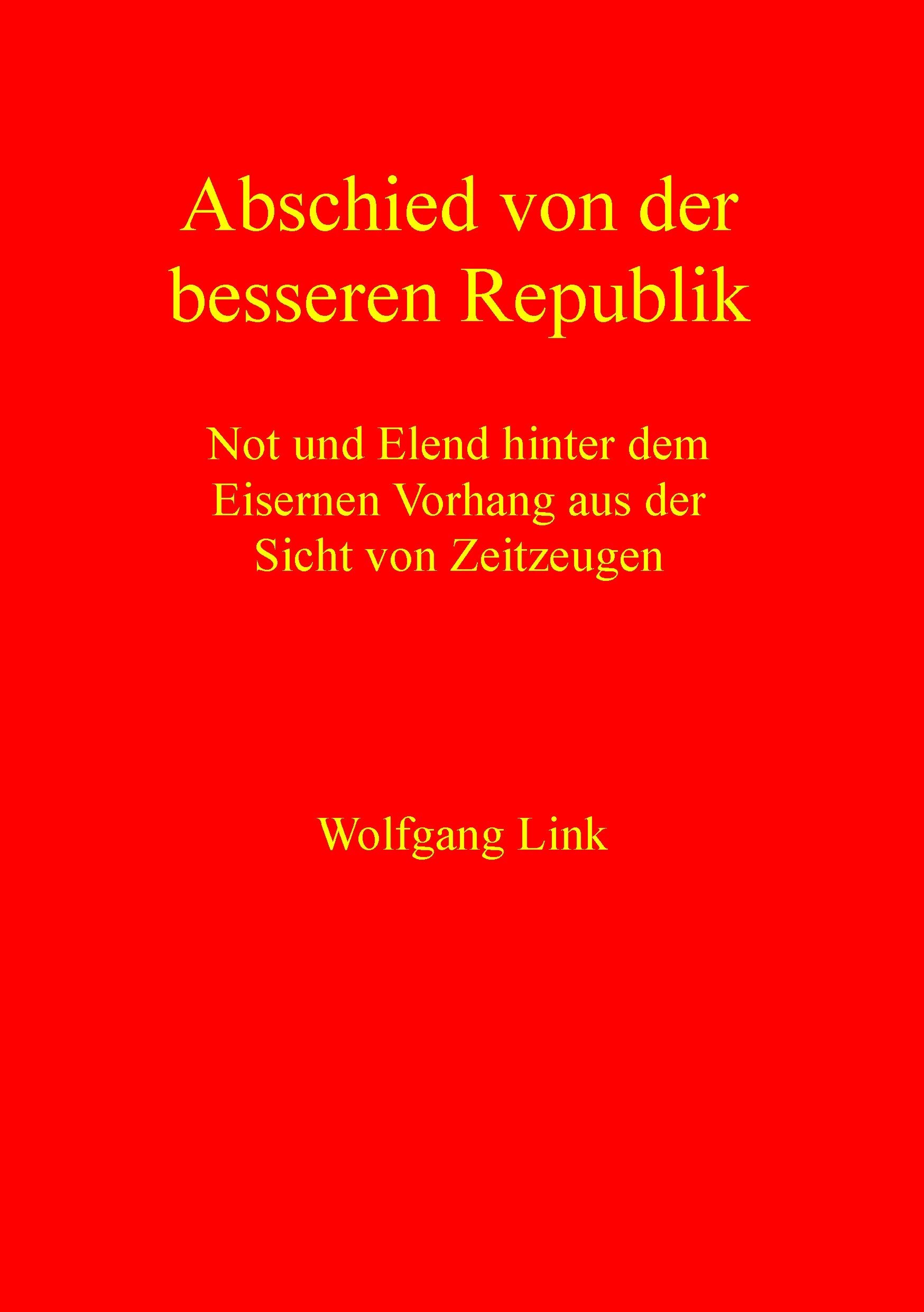 Abschied von der besseren Republik: Not und Elend hinter dem Eisernen Vorhang aus der Sicht von Zeitzeugen German history
