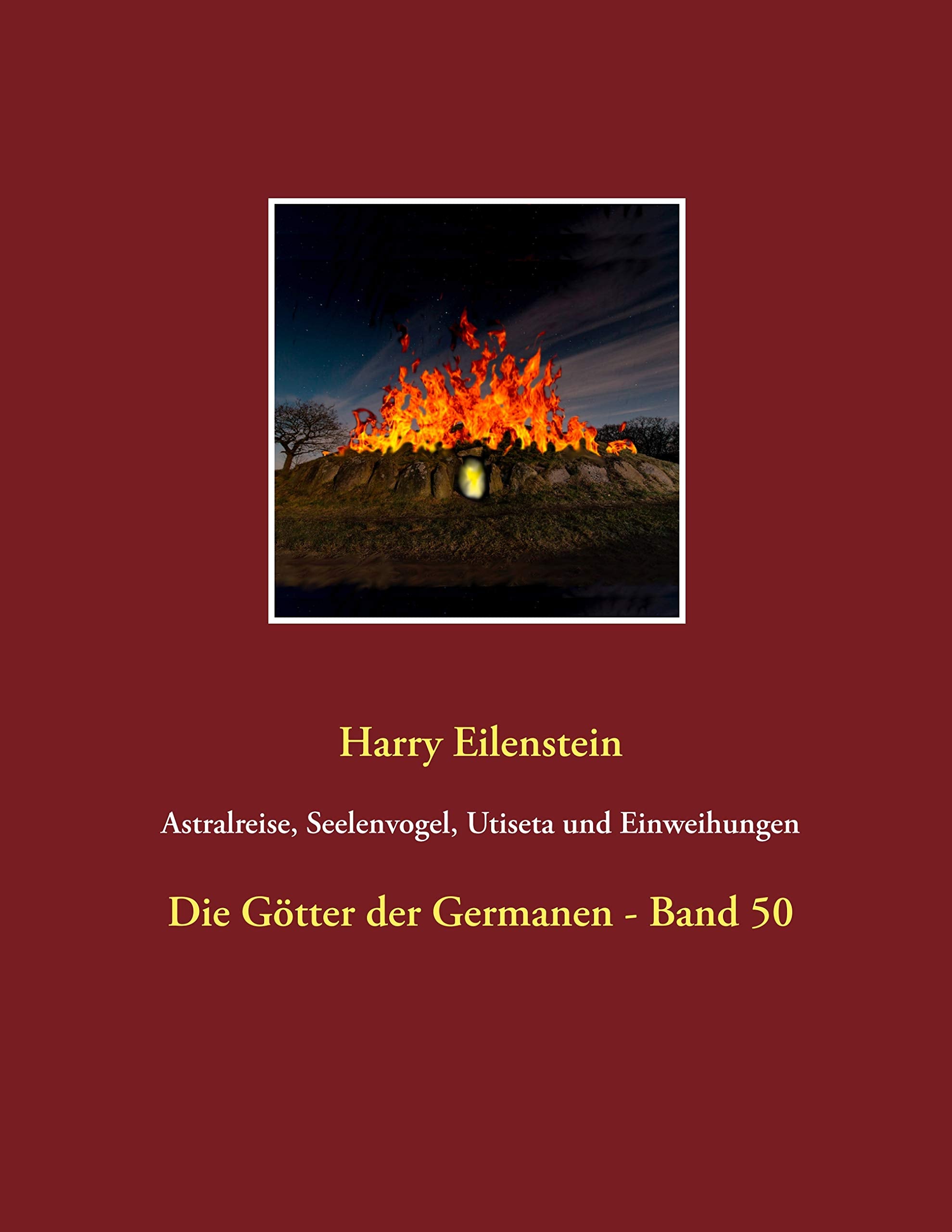 Astralreise, Seelenvogel, Utiseta und Einweihungen: Die Götter der Germanen - Band 50 Religion & Esotericism