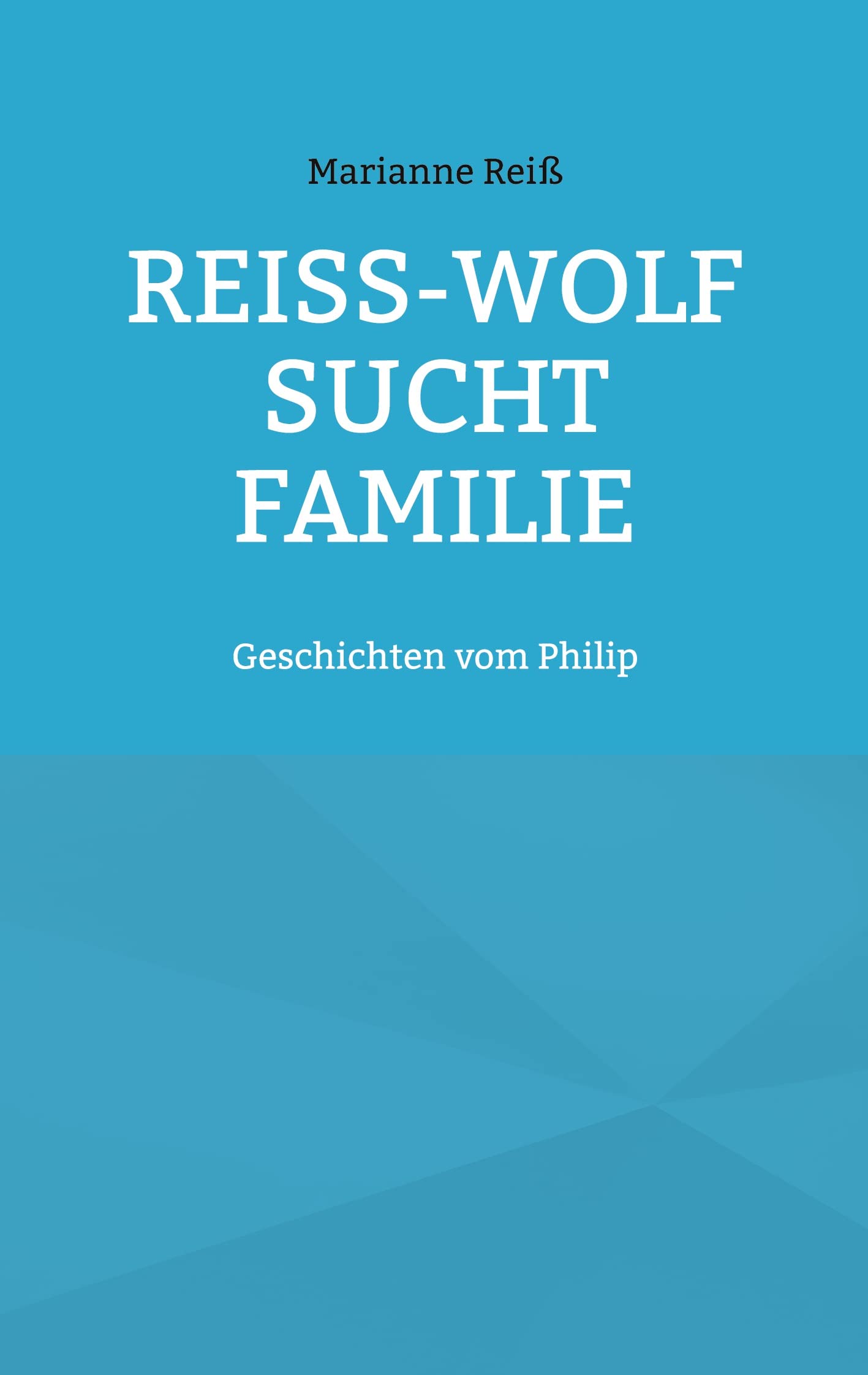 Reiß-Wolf sucht Familie: Geschichten vom Philip Essays & Short Stories