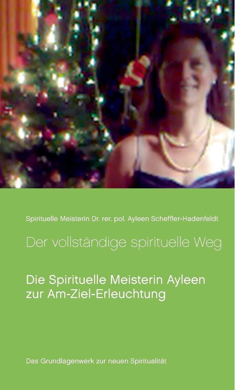 Der vollständige spirituelle Weg: Die Spirituelle Meisterin Ayleen zur Am-Ziel-Erleuchtung (Transzendentes Bewusstsein von Spirituelle Meisterin Ayleen) Religion & Esotericism