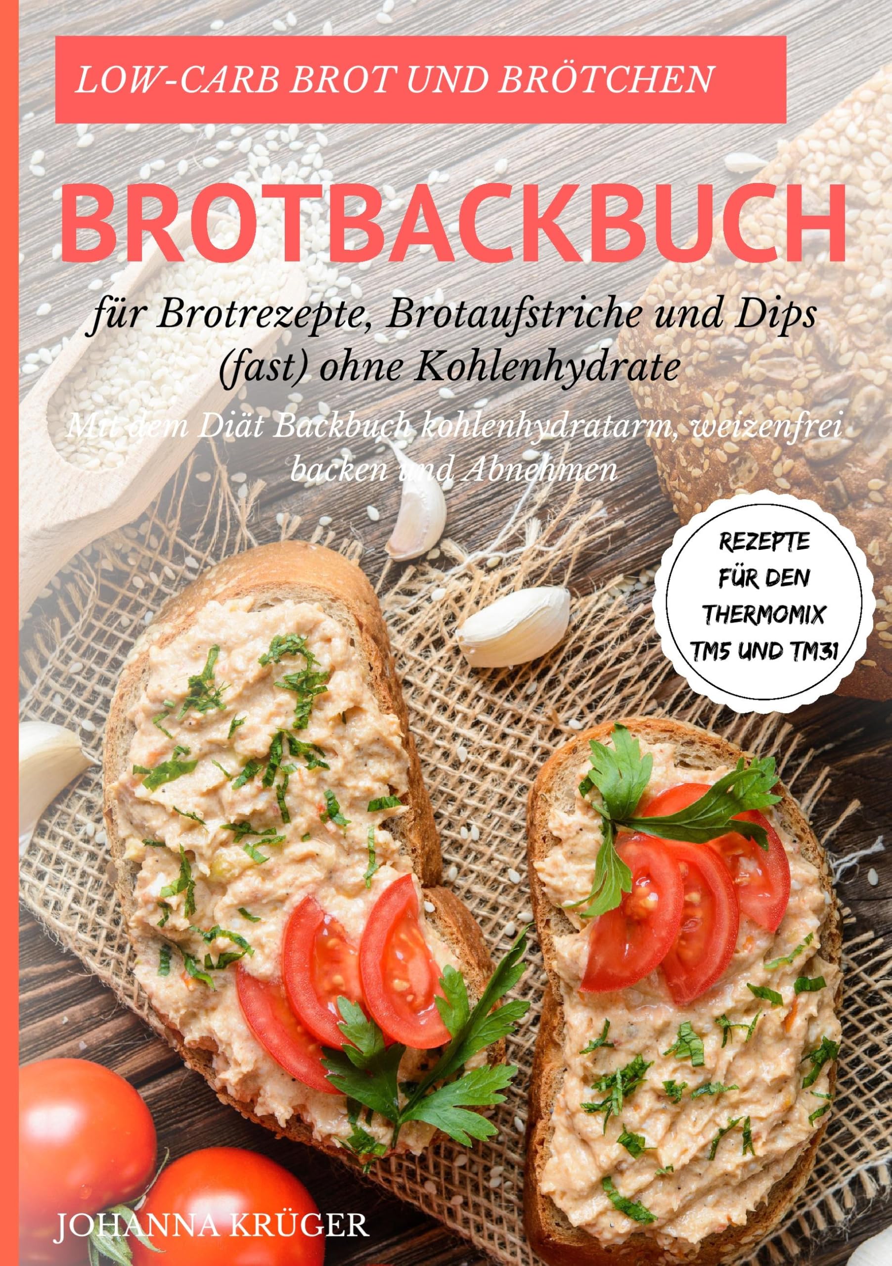 Low-Carb Brot und Brötchen Rezepte für den Thermomix TM5 und TM31 Brotbackbuch für Brotrezepte, Brotaufstriche und Dips (fast) ohne Kohlenhydrate Leisure, Home & Garden
