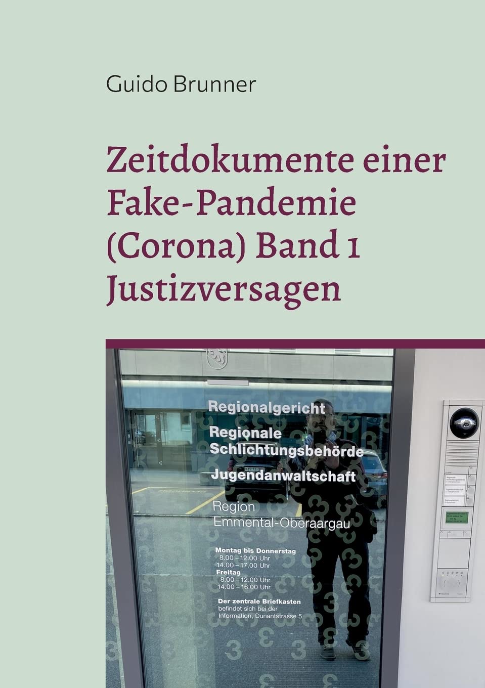 Zeitdokumente einer Fake-Pandemie (Corona) Band 1 Justizversagen: Einblicke in Strafverfahren des Autors, Klagen gegen übergriffige Staatsorgane und das Versagen der Leitmedien Law