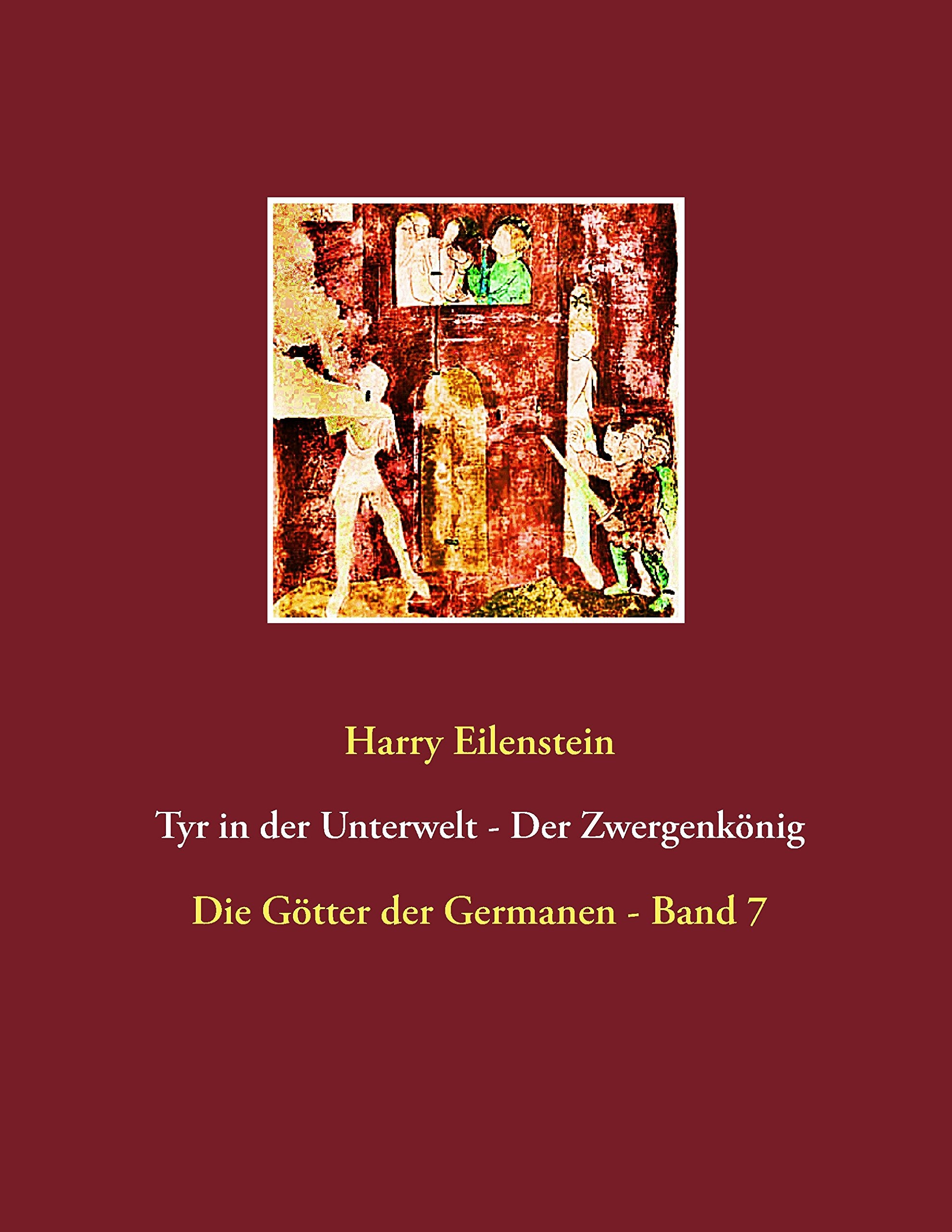 Tyr in der Unterwelt - Der Zwergenkönig: Die Götter der Germanen - Band 7 Religion & Esotericism