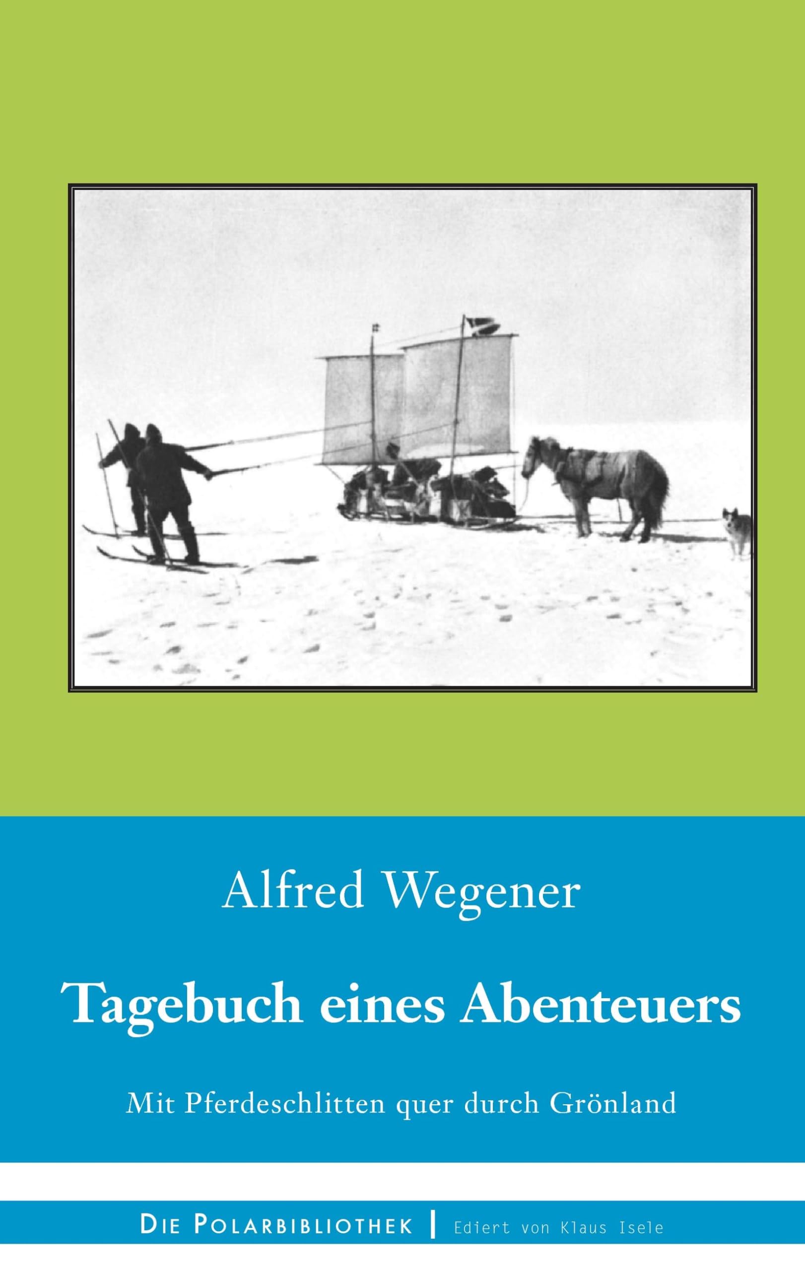 Tagebuch eines Abenteuers: Mit Pferdeschlitten quer durch Grönland (Die Polarbibliothek) Essays & Short Stories