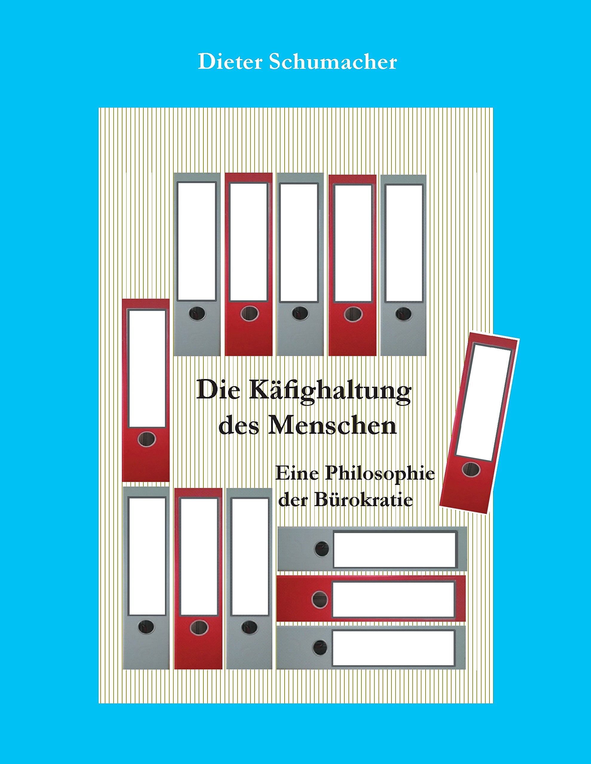 Die Käfighaltung des Menschen: Eine Philosophie der Bürokratie Books