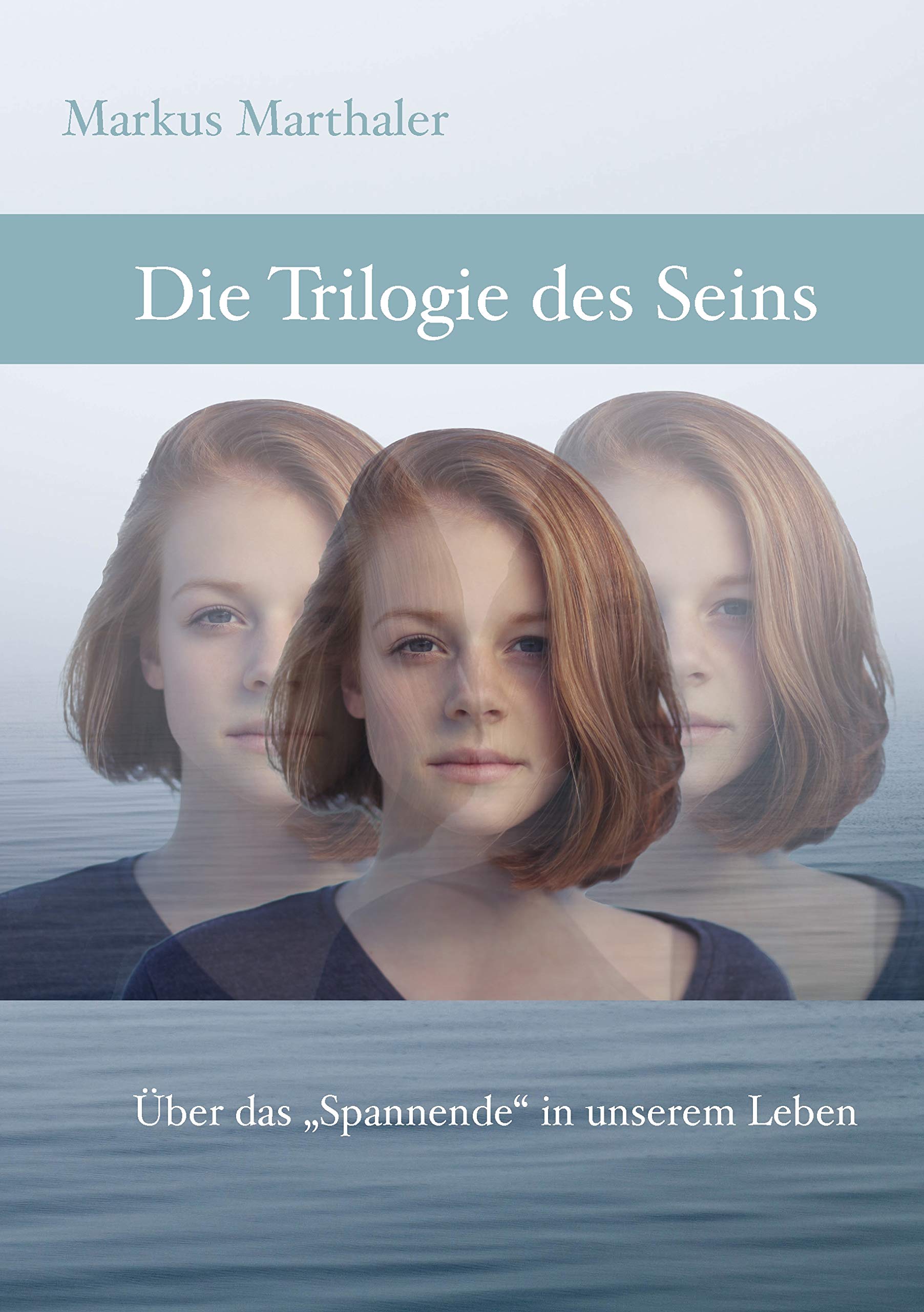 Trilogie des Seins: Über das "Spannende" in unserem Leben Lifestyle