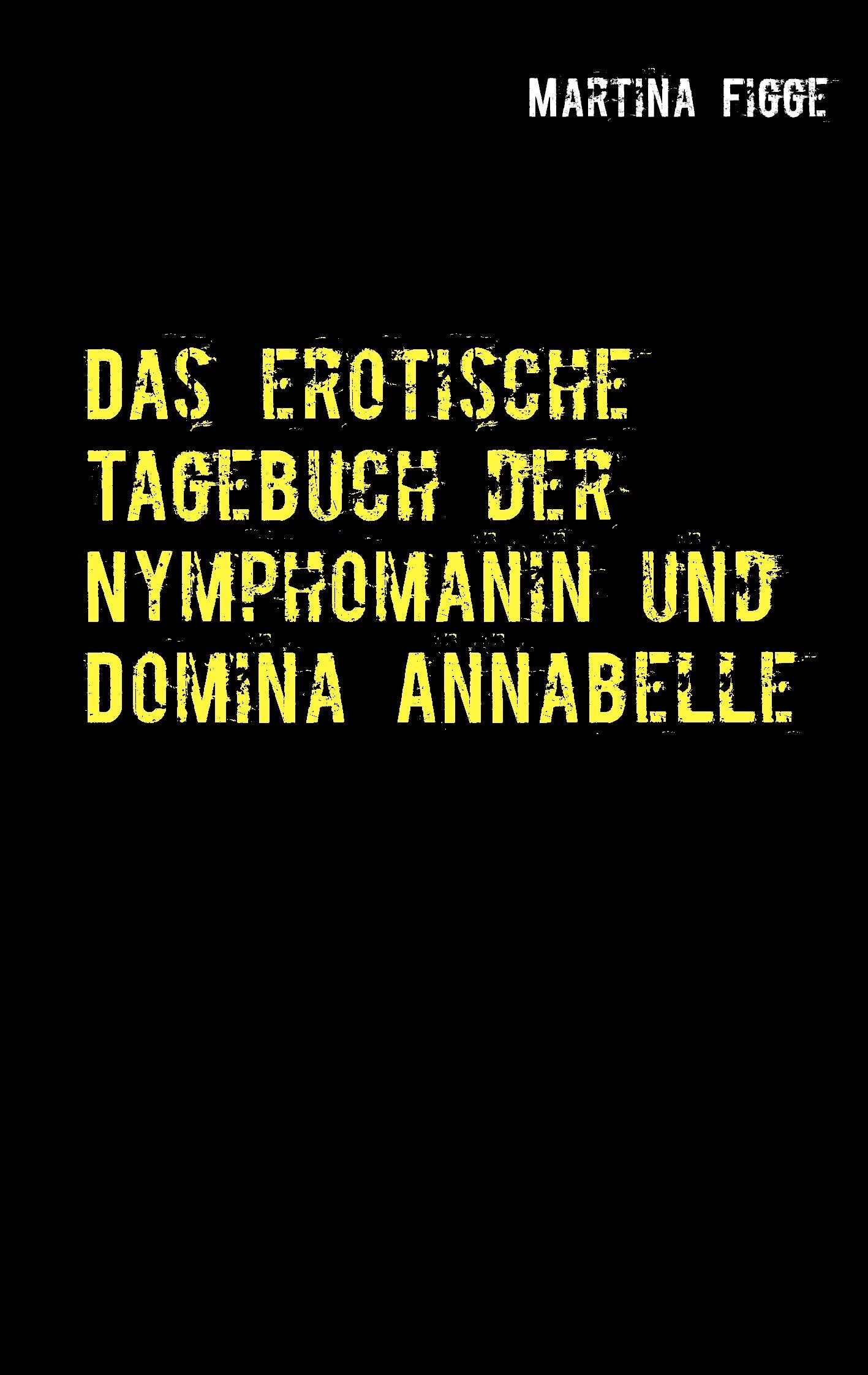 Das erotische Tagebuch der Nymphomanin und Domina Annabelle Contemporary literature