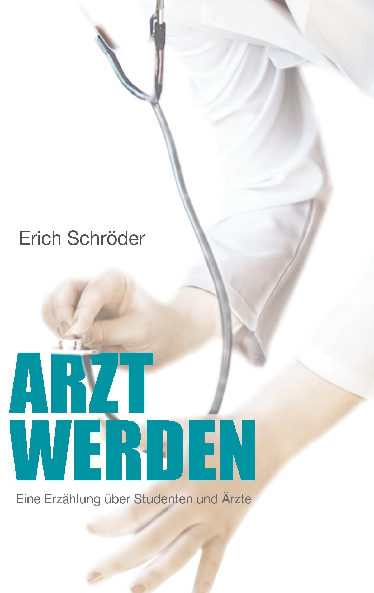 Arzt werden: Eine Erzählung über Studenten und Ärzte Medicine