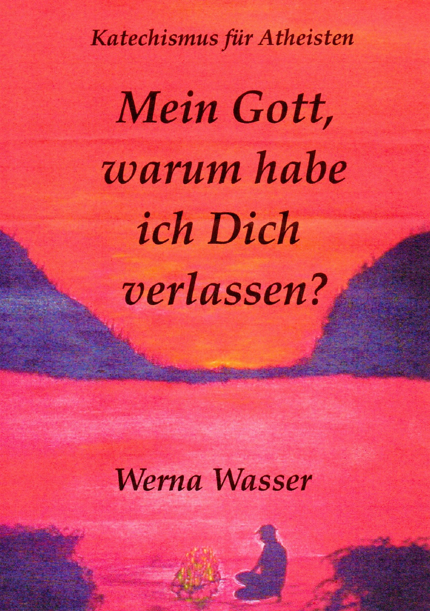 Mein Gott, warum habe ich Dich verlassen?: Katechismus für Atheisten Religion & Esotericism
