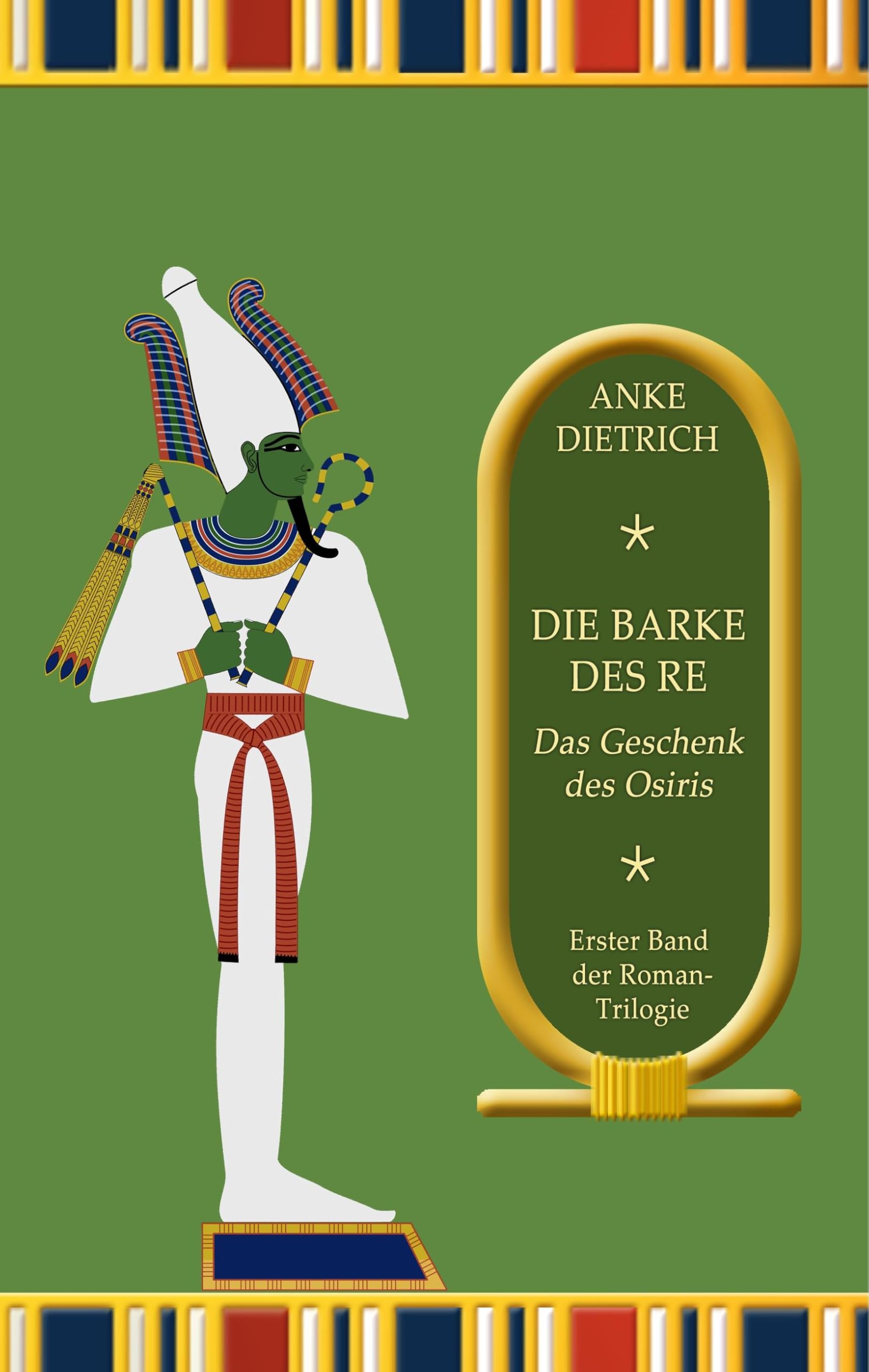Die Barke des Re - Das Geschenk des Osiris -: Erster Teil der Roman-Trilogie aus dem alten Ägypten Historical Fiction