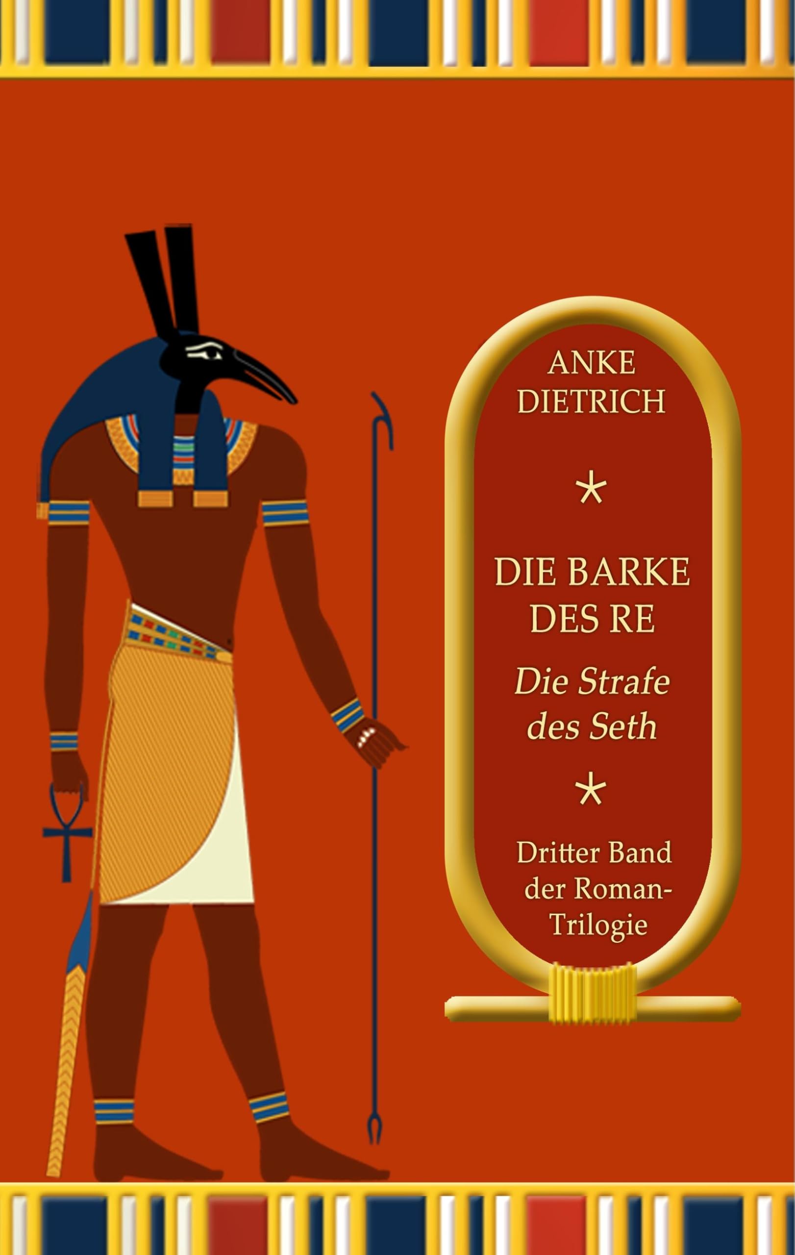 Die Barke des Re - Die Strafe des Seth -: Dritter Teil der Roman-Trilogie aus dem alten Ägypten Historical Fiction