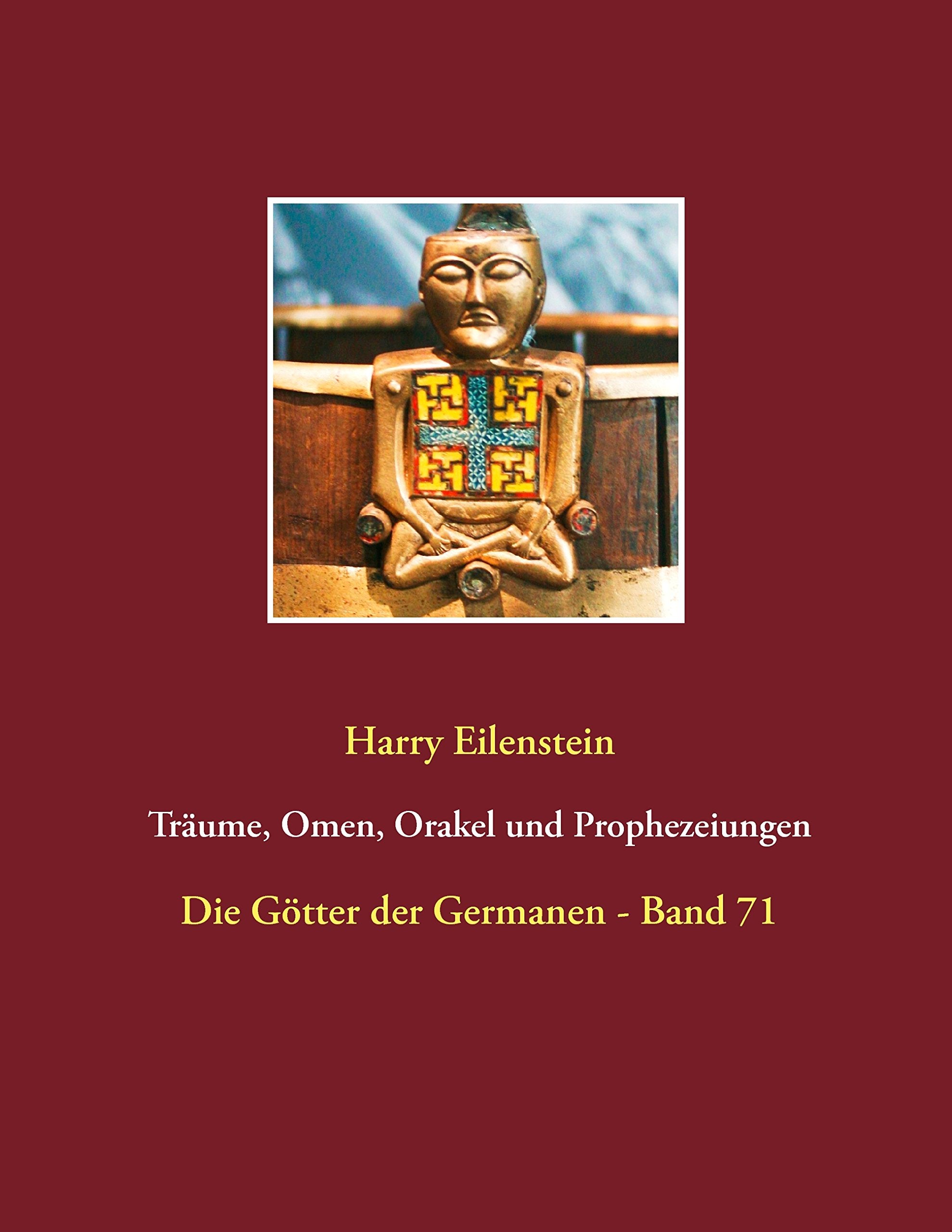 Träume, Omen, Orakel und Prophezeiungen: Die Götter der Germanen - Band 71 Religion & Esotericism