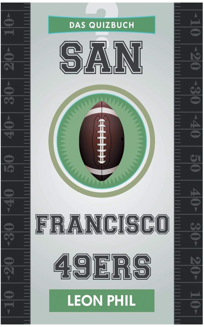 San Francisco 49ers: Das Quizbuch vom Levi´s Stadium über Bill Walsh bis zum Super Bowl Leisure & Fun