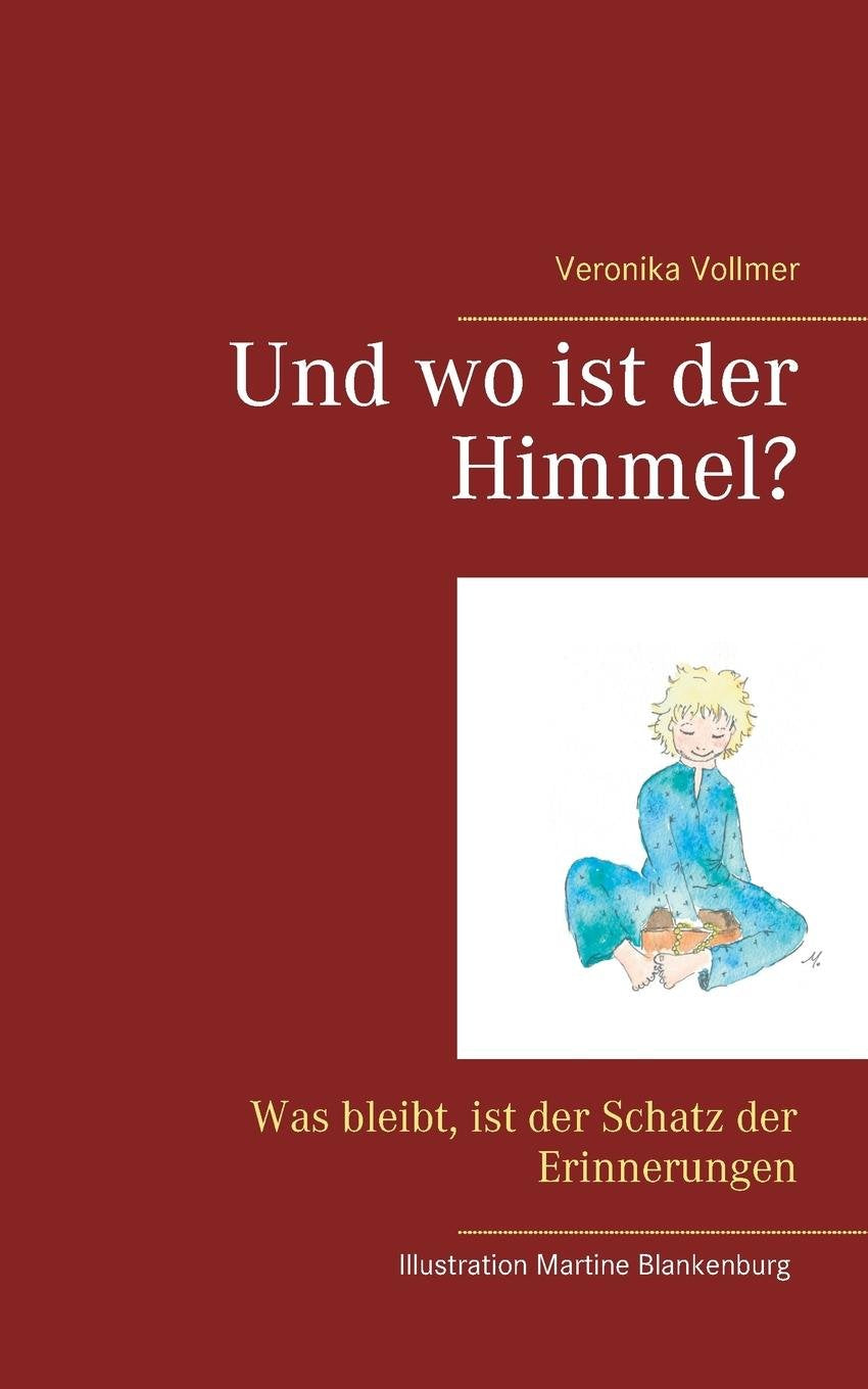 Und wo ist der Himmel?: Was bleibt, ist der Schatz der Erinnerungen Non-fiction