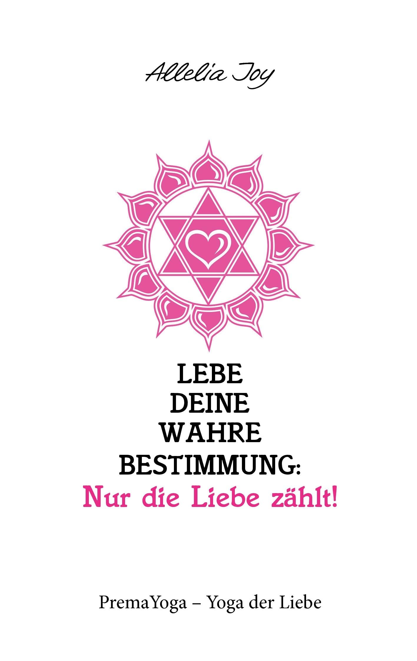 Lebe deine wahre Bestimmung: Nur die Liebe zählt! Health, Nutrition & Fitness