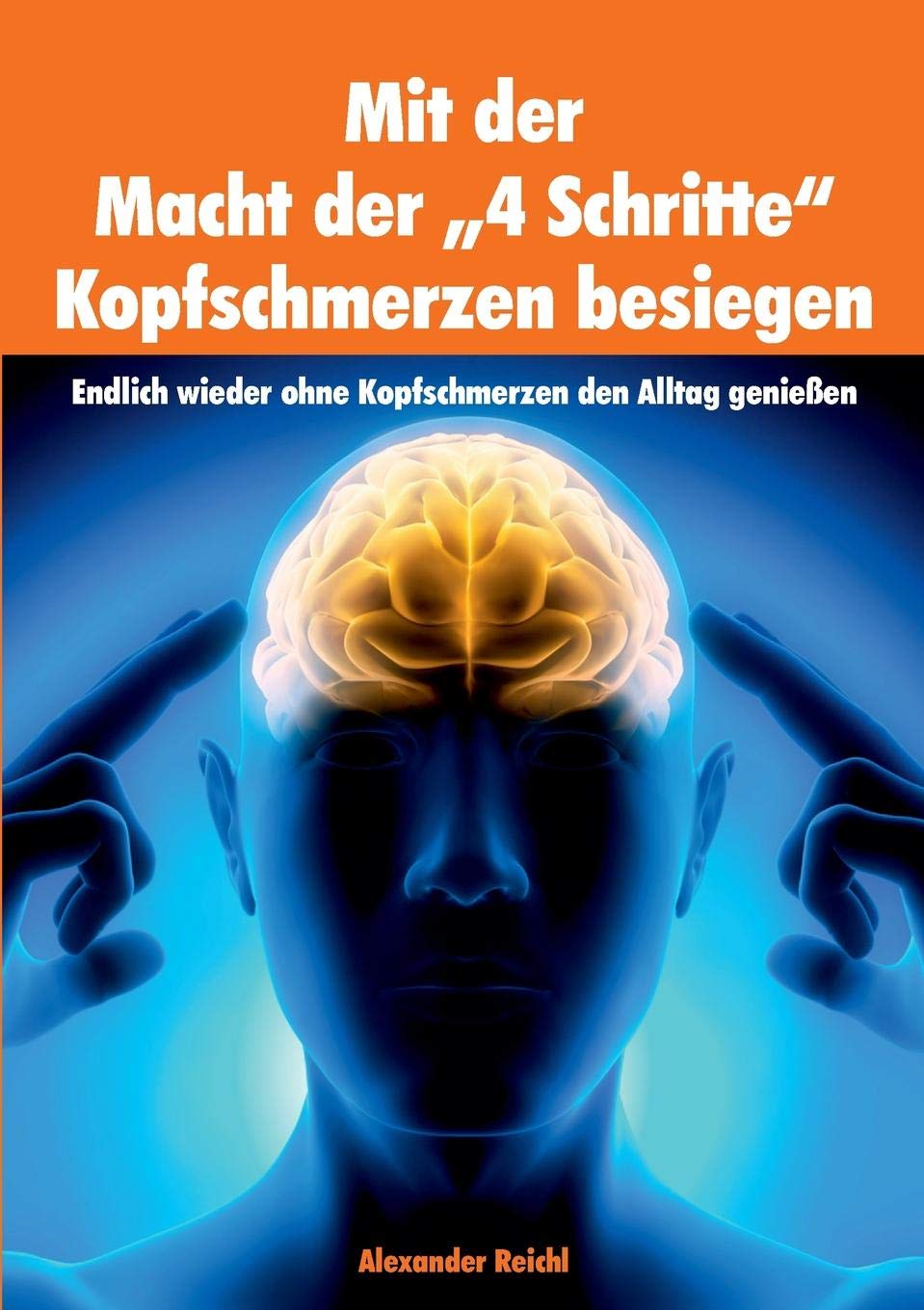 Mit der Macht der „4 Schritte“ Kopfschmerzen besiegen: Endlich wieder ohne Kopfschmerzen den Alltag genießen Health, Nutrition & Fitness