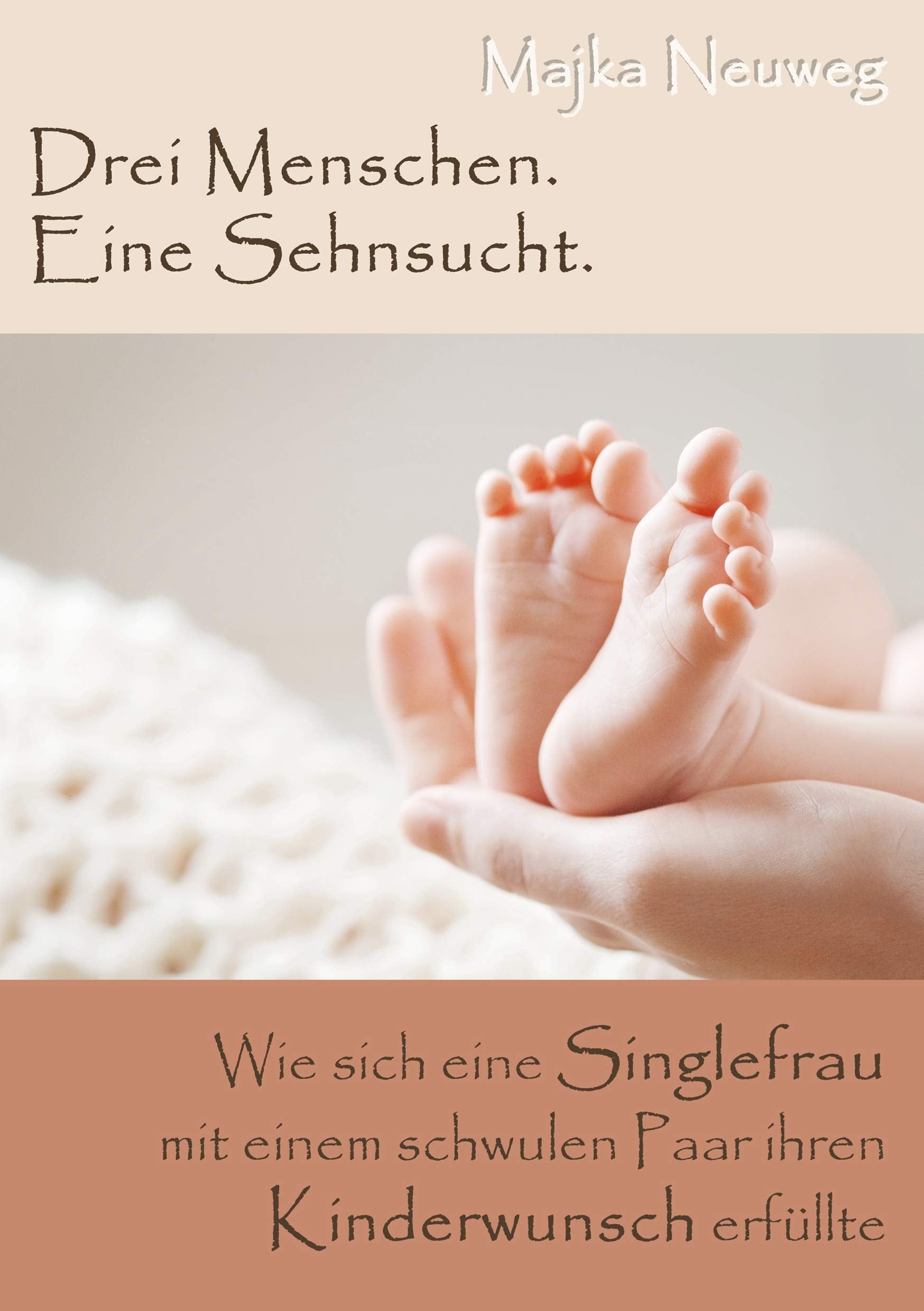 Drei Menschen. Eine Sehnsucht.: Wie sich eine Singlefrau mit einem schwulen Paar ihren Kinderwunsch erfüllte Personalities