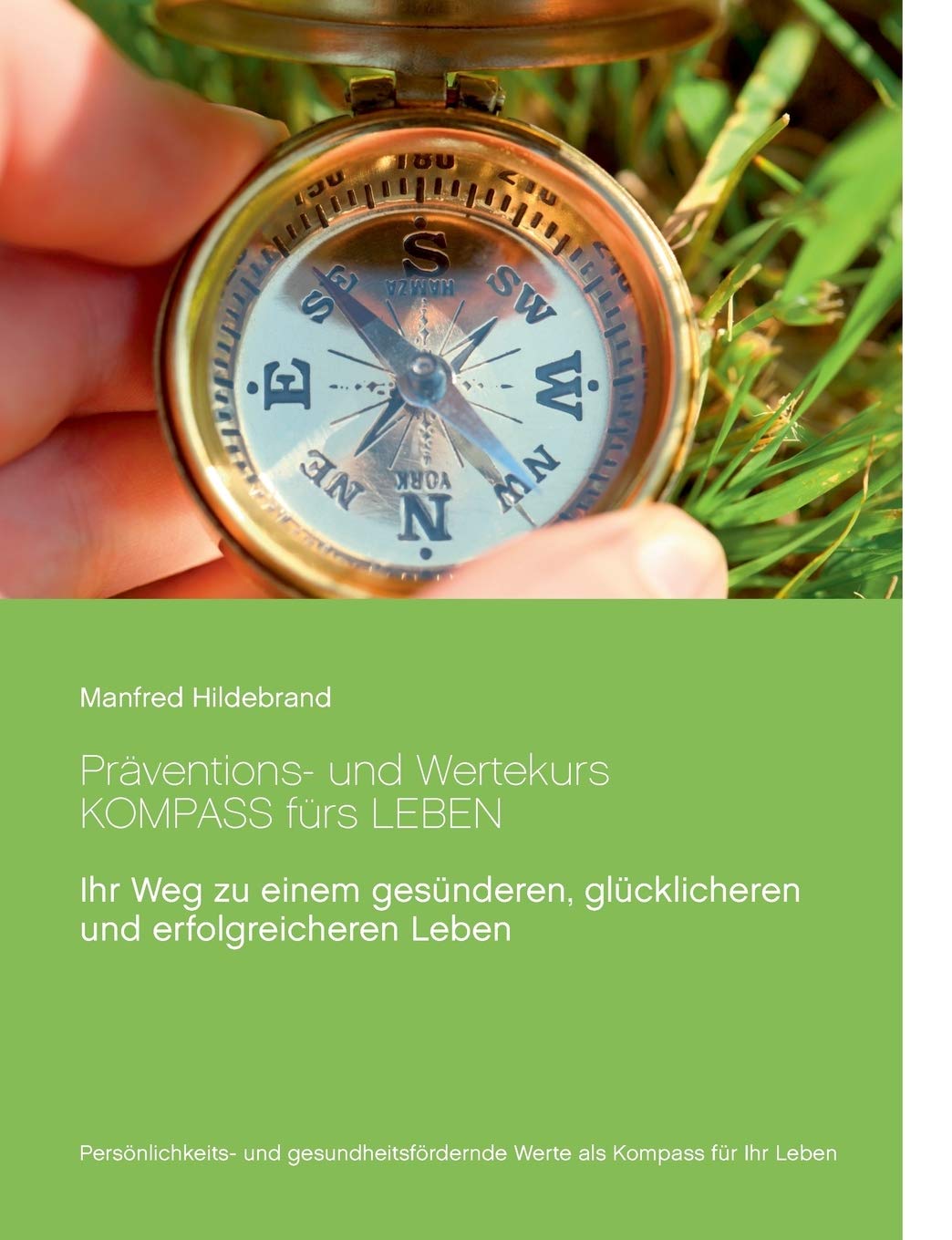 Präventions- und Wertekurs Kompass fürs Leben: Ihr Weg zu einem gesünderen, glücklicheren und erfolgreicheren Leben Business, Finance & Career