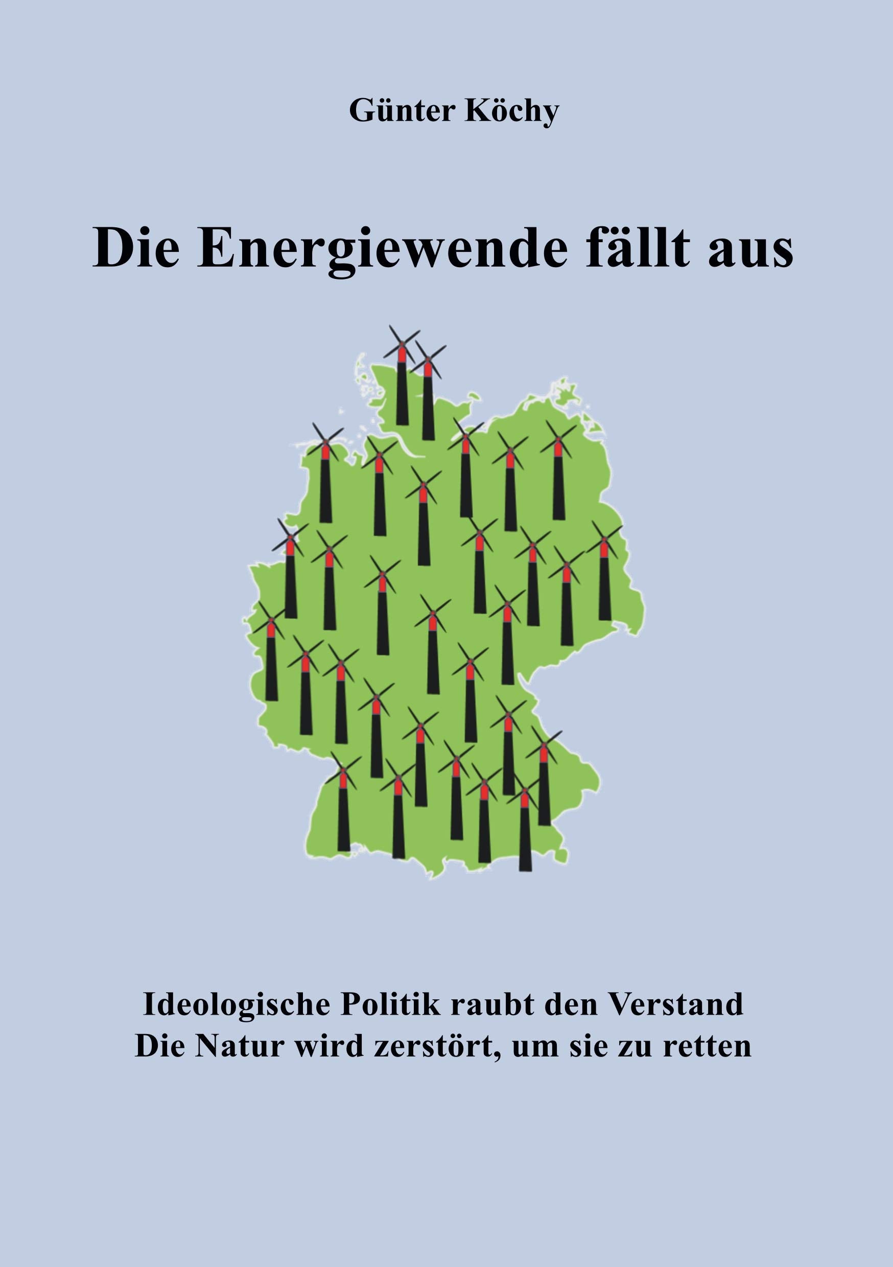 Die Energiewende fällt aus: Ideologische Politik raubt den Verstand. Die Natur wird zerstört, um sie zu retten Natural Sciences