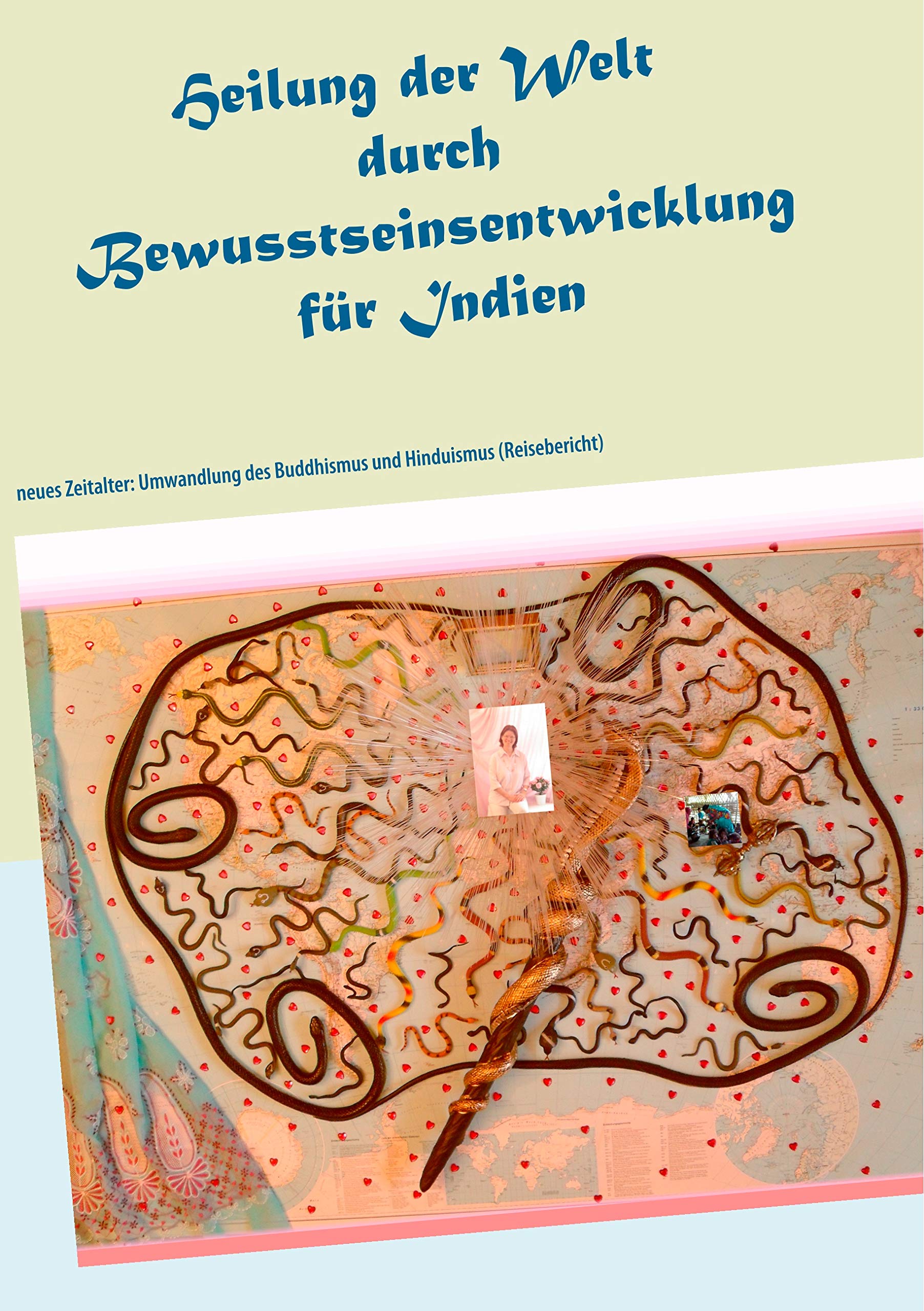 Heilung der Welt durch Bewusstseinsentwicklung für Indien: neues Zeitalter: Umwandlung des Buddhismus und Hinduismus (Reisebericht) (Ayleen Lyschamaya - neues Bewusstsein) Leisure, Home & Garden