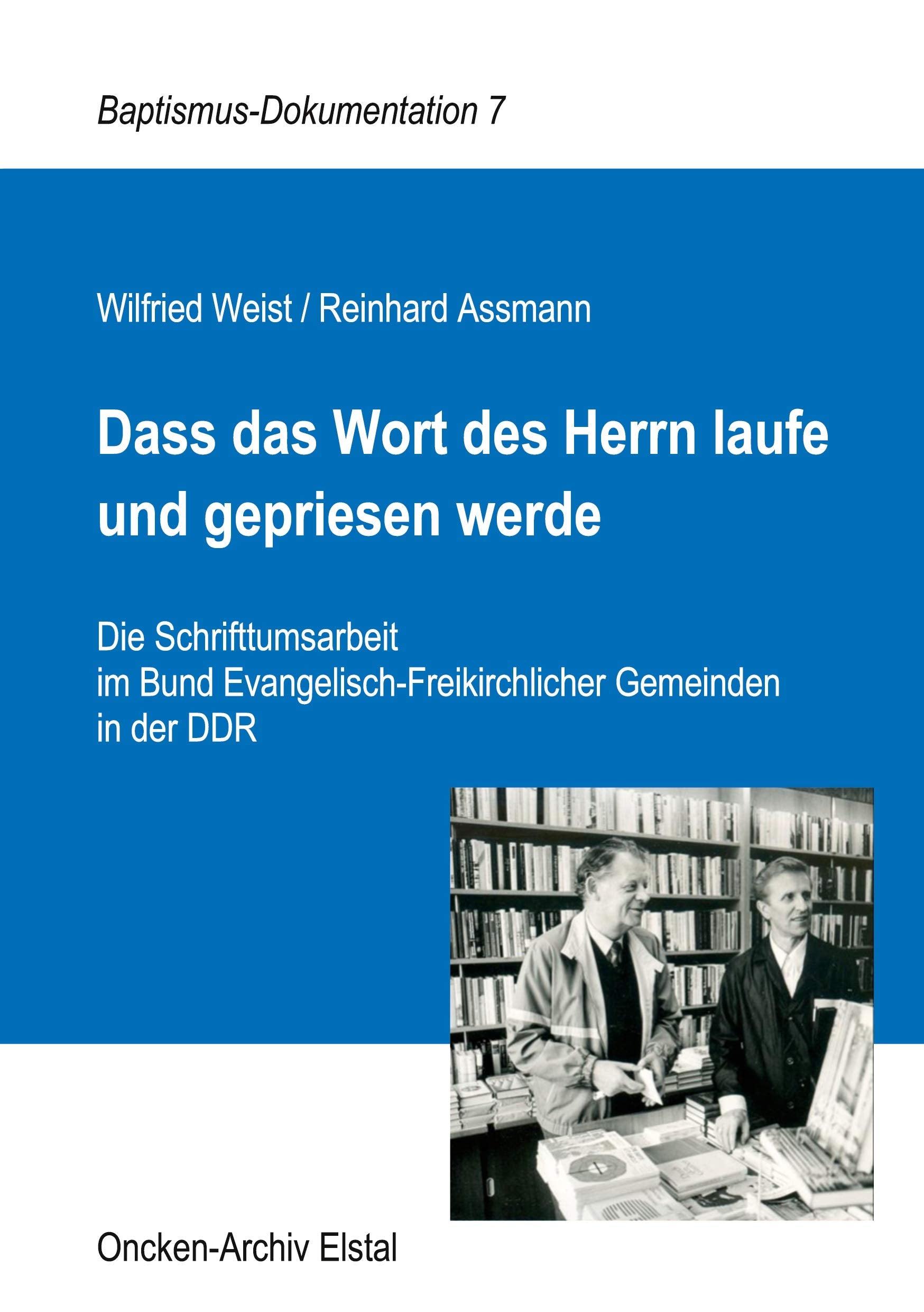 Dass das Wort des Herrn laufe und gepriesen werde: Die Schrifttumsarbeit im Bund Evangelisch-Freikirchlicher Gemeinden in der DDR (Baptismus-Dokumentation) Religion & Esotericism