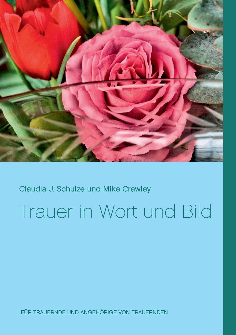 Trauer in Wort und Bild: Für Trauernde und Angehörige von Trauernden Contemporary literature