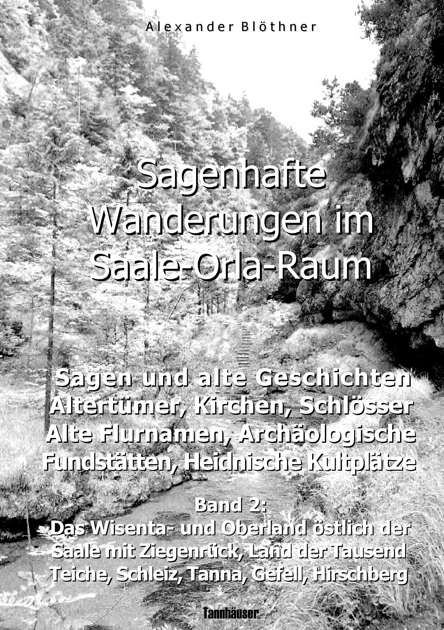Sagenhafte Wanderungen im Saale-Orla-Raum: Sagen und alte Geschichten, Altertümer, Kirchen, Schlösser, Archäologische Fundstätten, Alteuropäische ... Teiche, Schleiz, Tanna, Gefell, Hirschberg Politics & History