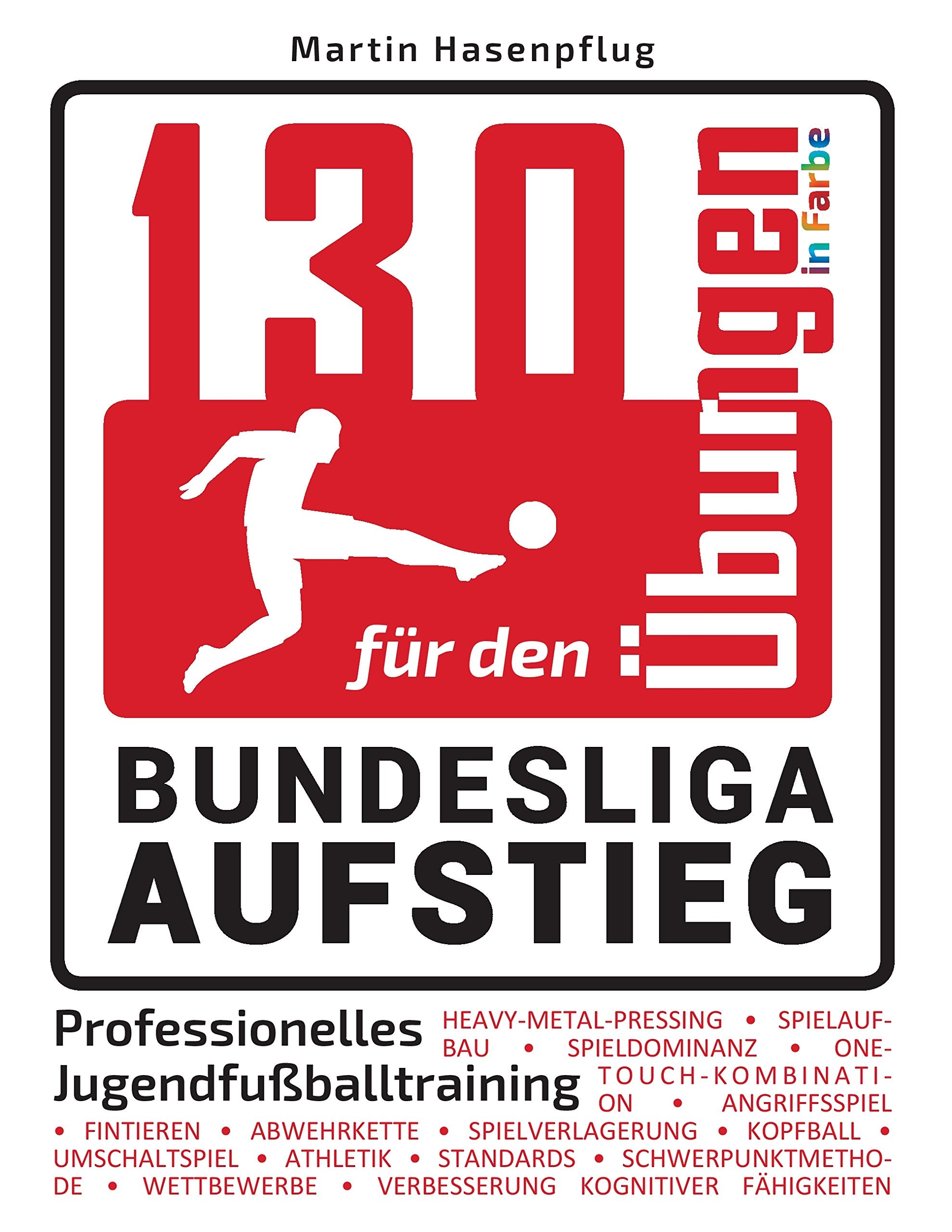 130 Übungen für den Bundesliga-Aufstieg: Professionelles Jugendfußballtraining Health, Nutrition & Fitness